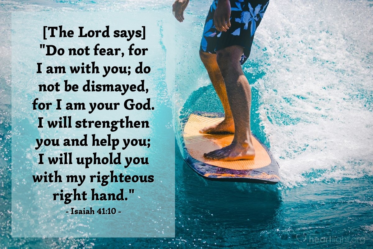 Isaiah 41:10 Illustrated: [The Lord says] Do not fear, for