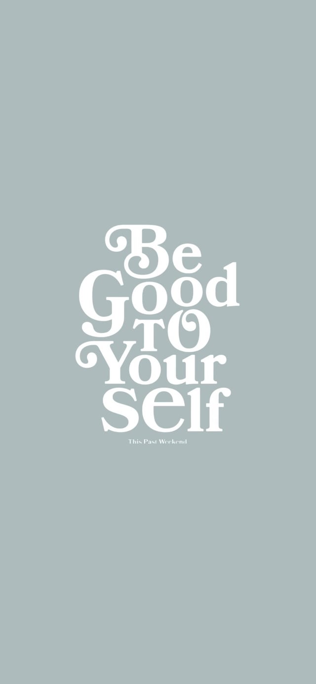be good to yourself phone wallpaper