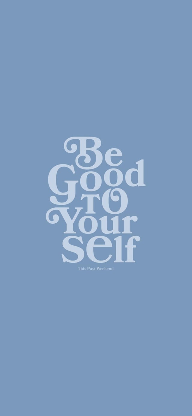 be good to yourself phone wallpaper