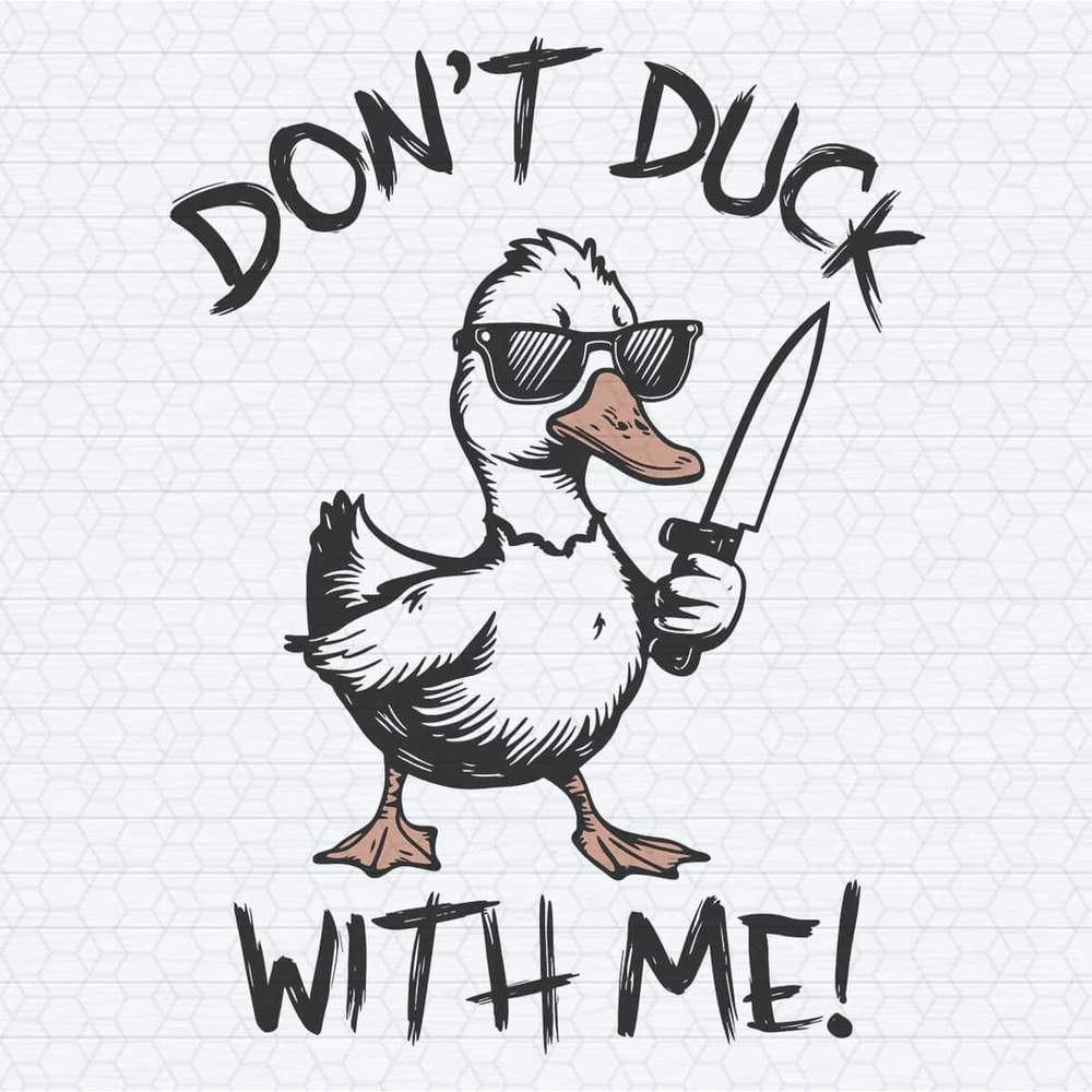 Funny Meme Duck Dont Duck With Me SVG