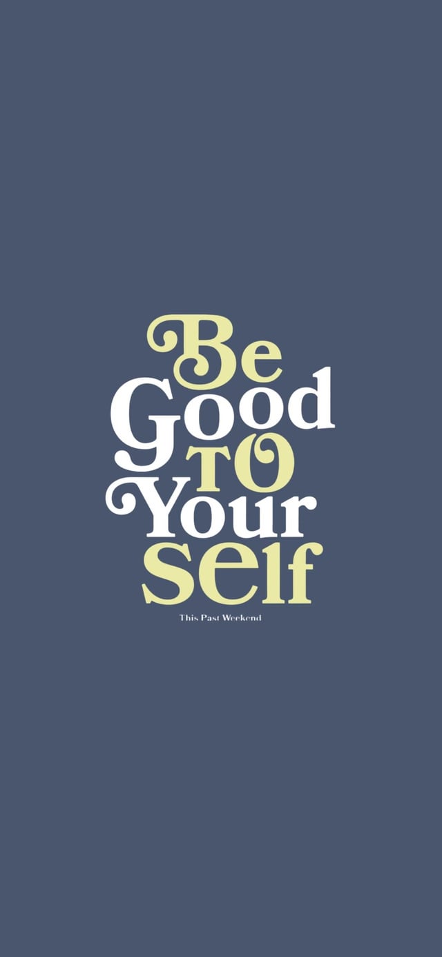 be good to yourself phone wallpaper