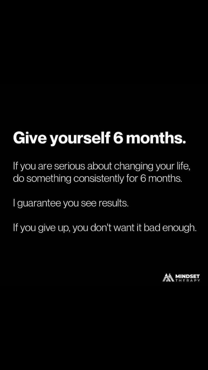Give Yourself 6 Months to Change Your Life