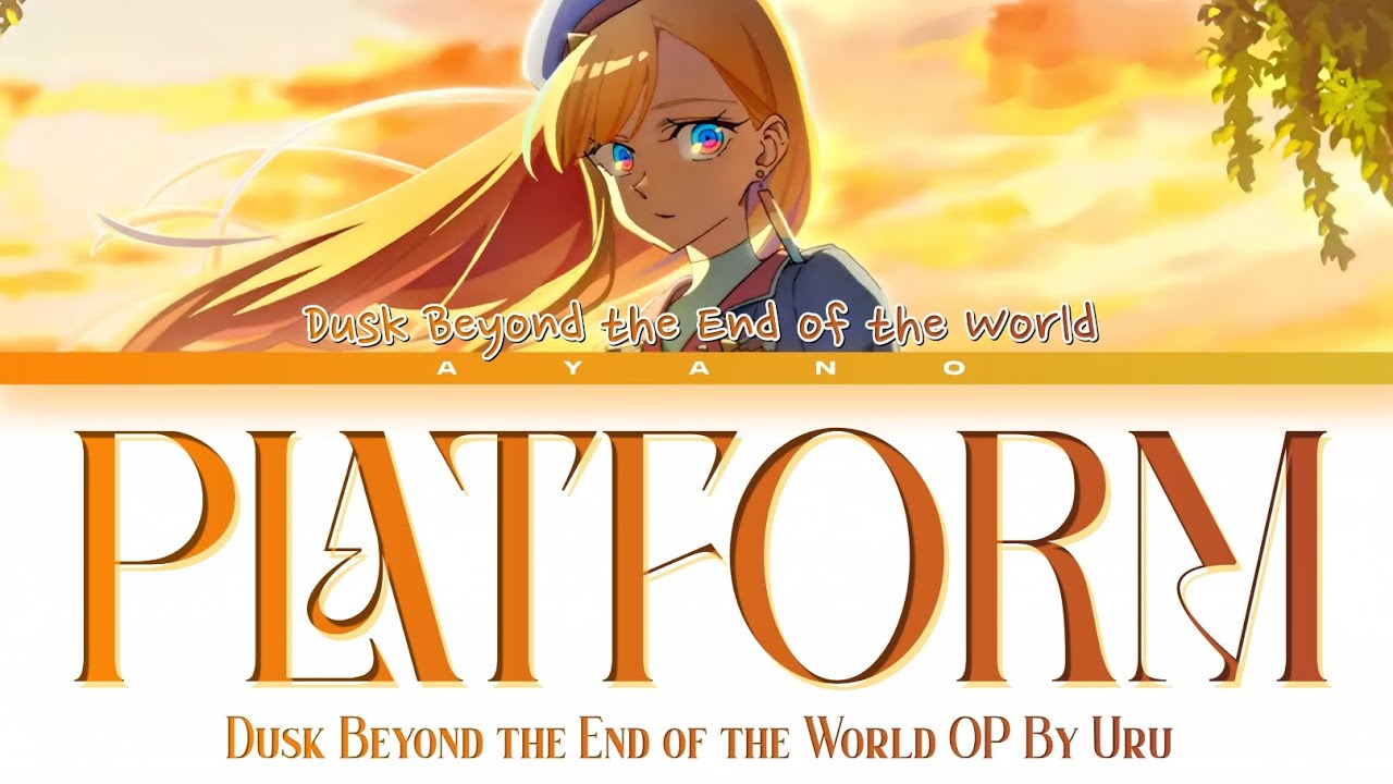 Dusk Beyond The End Of The World FULL『PLATFORM』by Uru [Rom Kan Eng Lyrics]