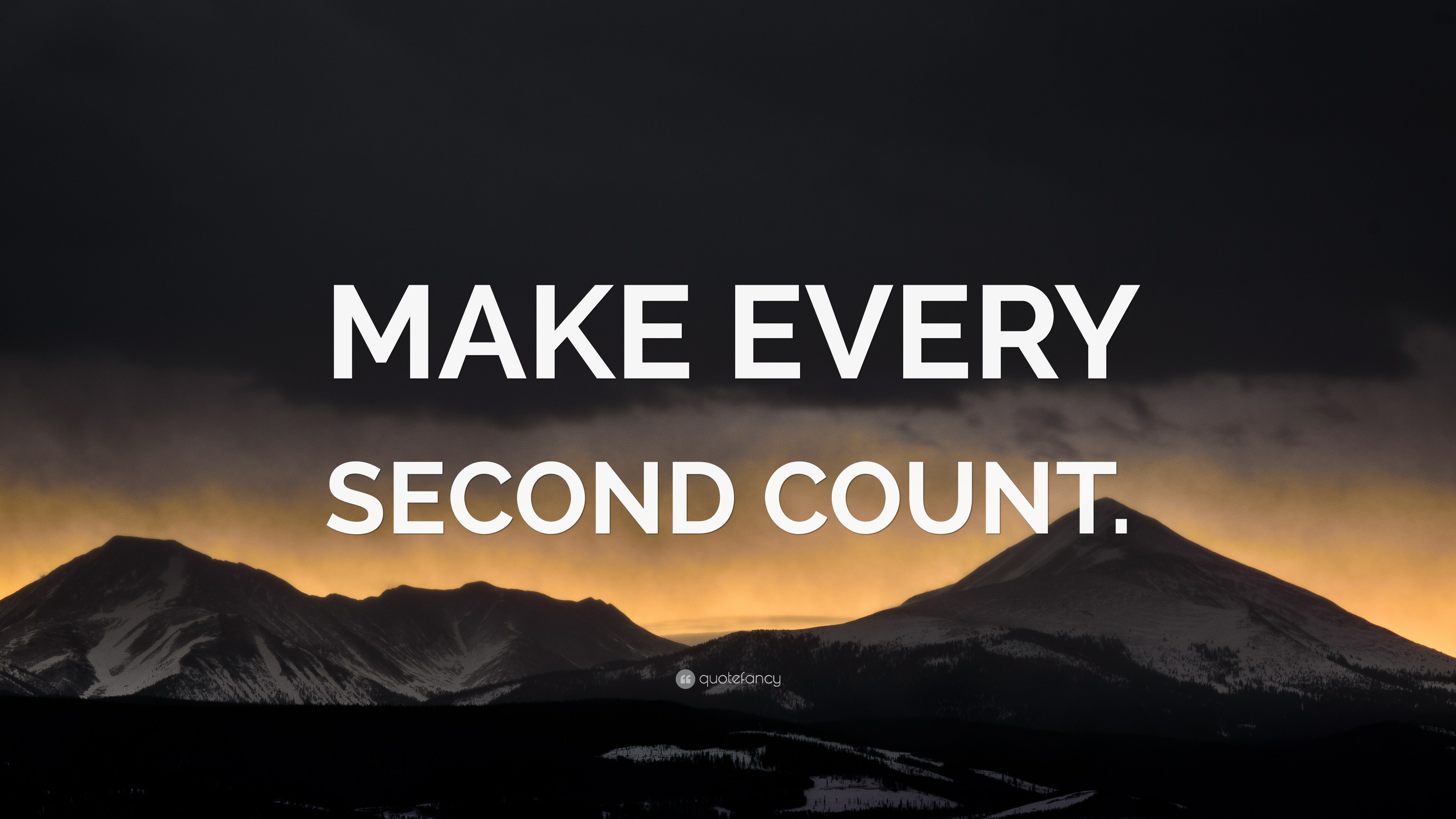 MAKE EVERY SECOND COUNT.” Wallpaper