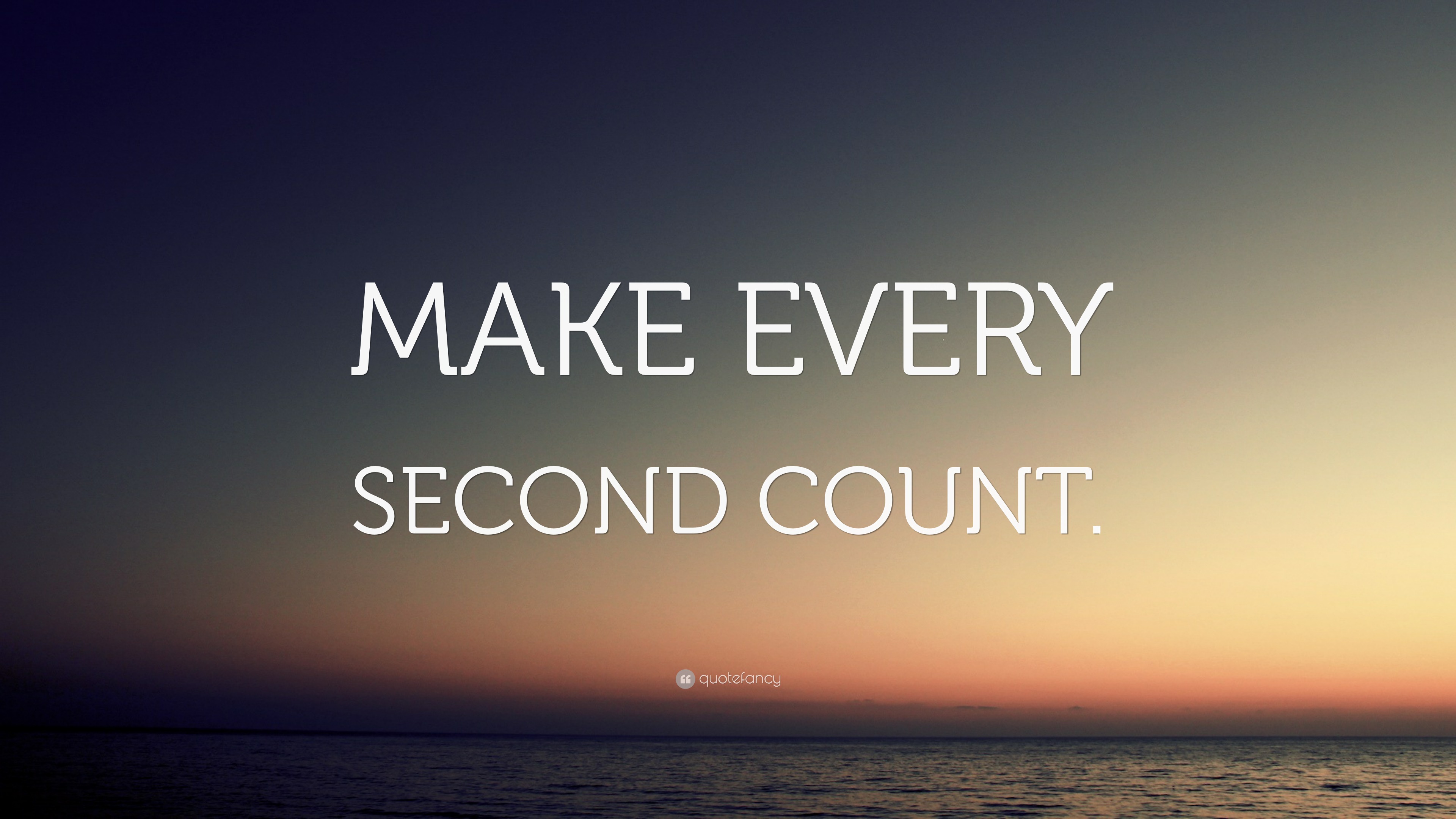 MAKE EVERY SECOND COUNT.” Wallpaper