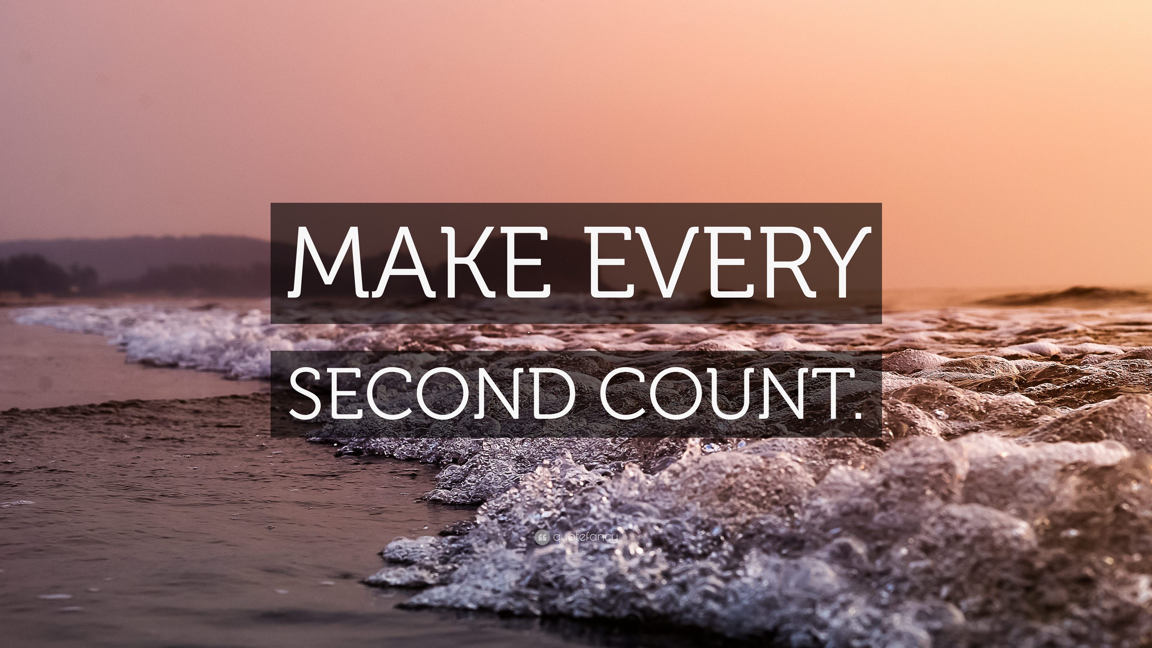 MAKE EVERY SECOND COUNT.” Wallpaper