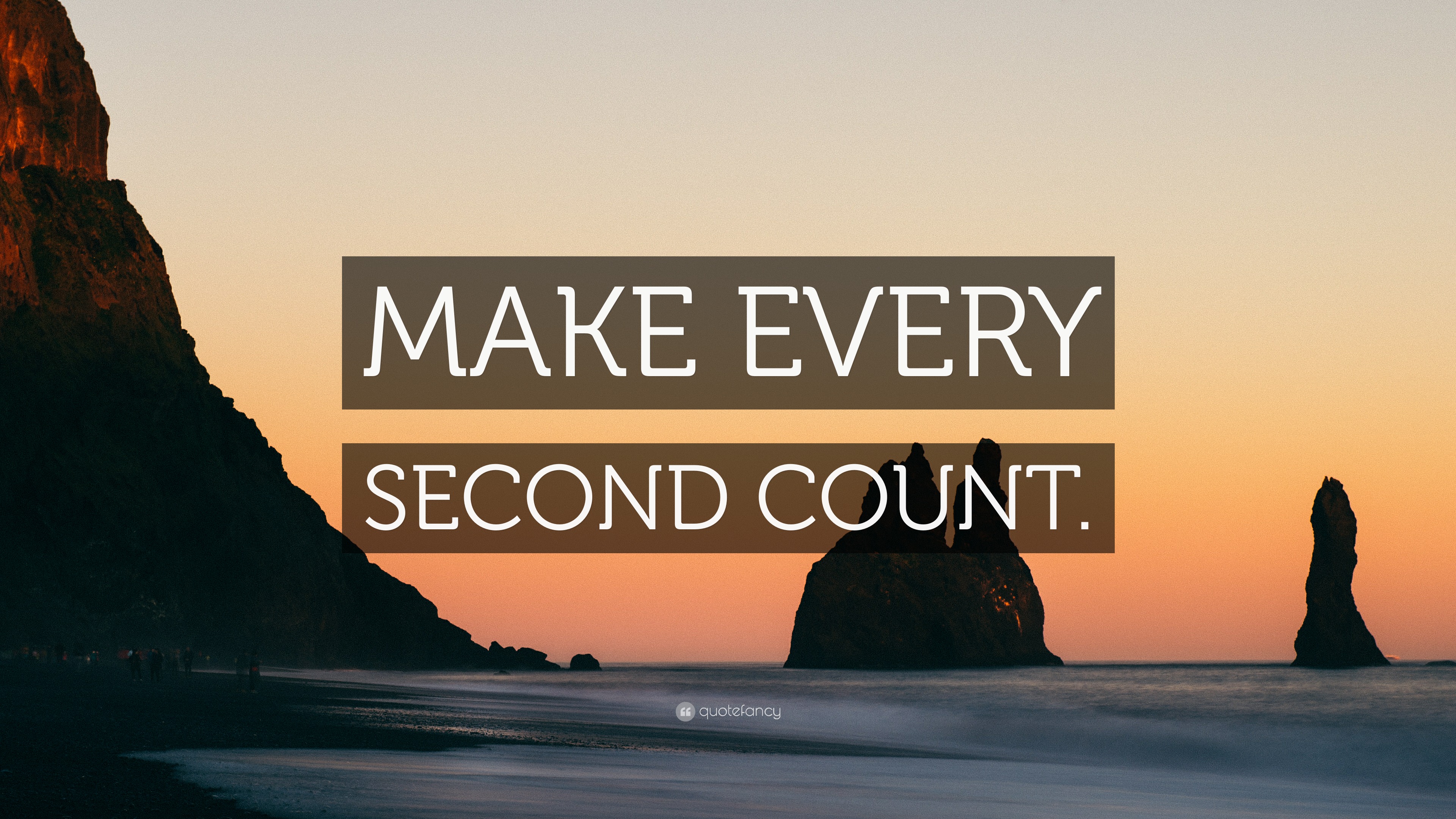MAKE EVERY SECOND COUNT.” Wallpaper