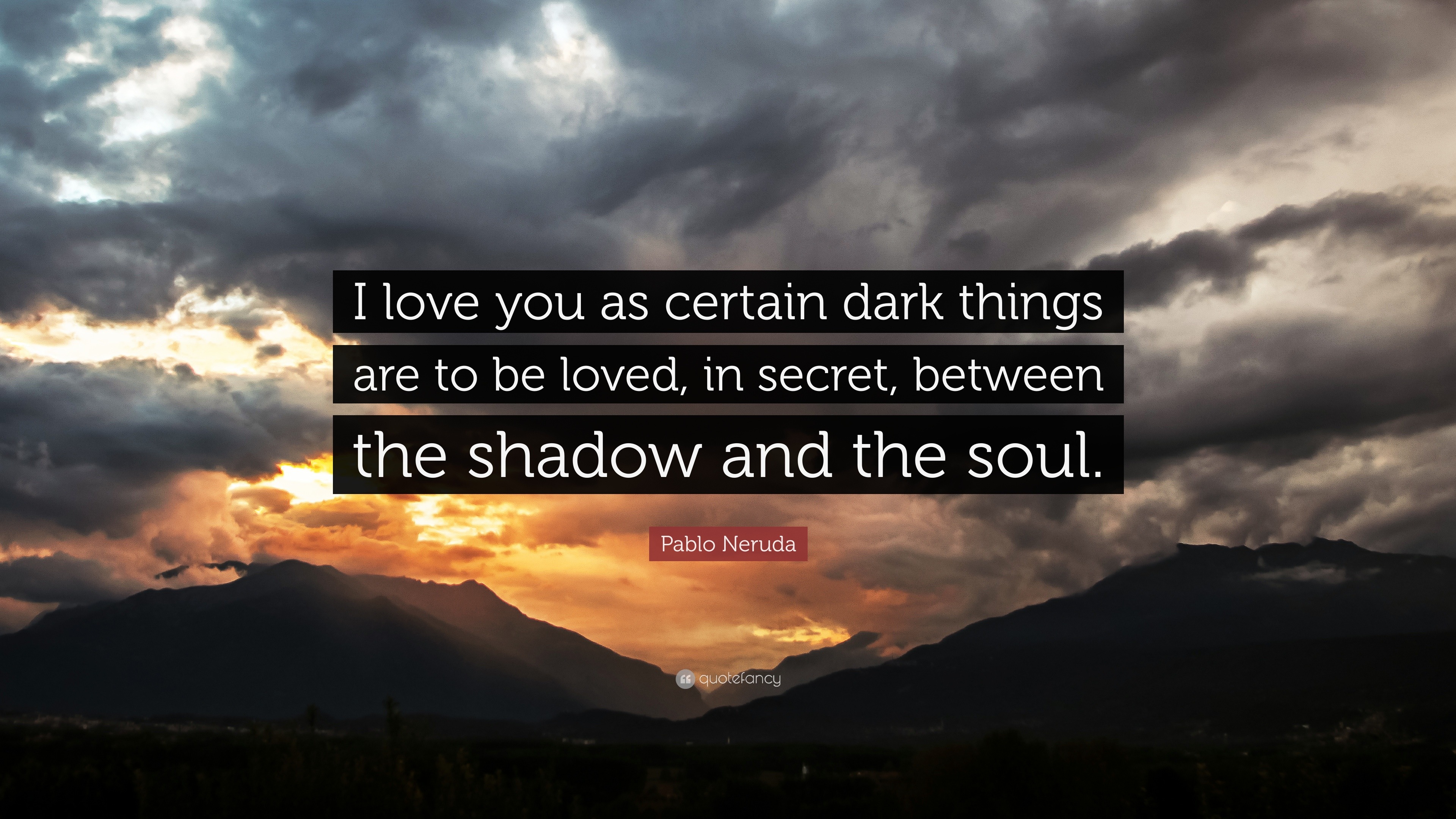 Pablo Neruda Quote: “I love you as certain dark things are to be loved, in secret