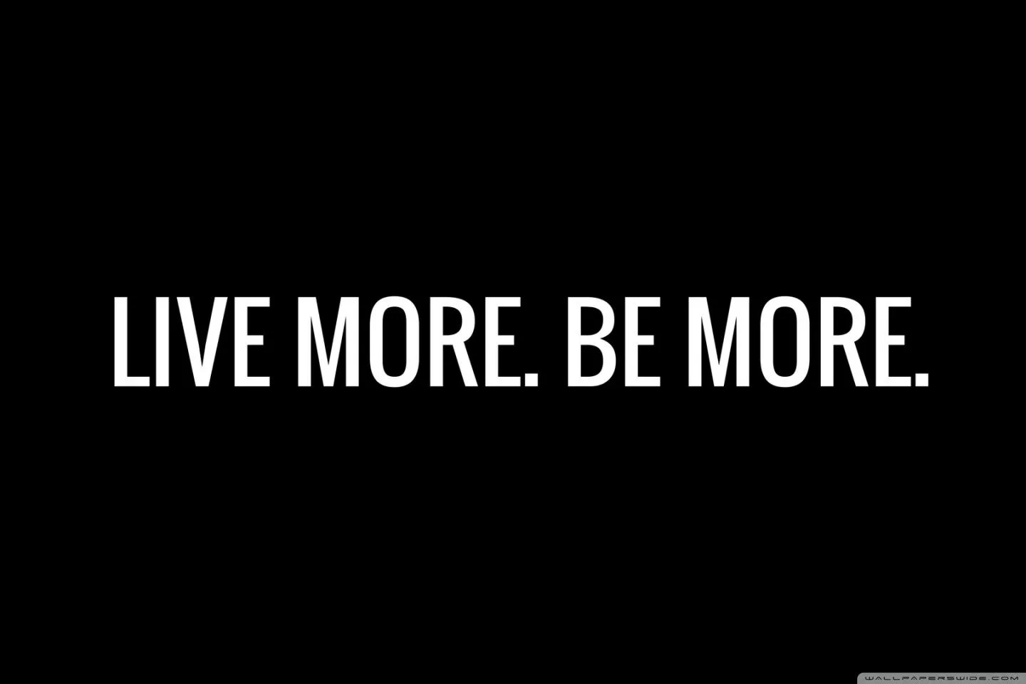 Live more, Be more 4K UHD Wallpaper for UltraHD Desktop and TV, Widescreen and UltraWide Display, Smartphone and Tablet Devices