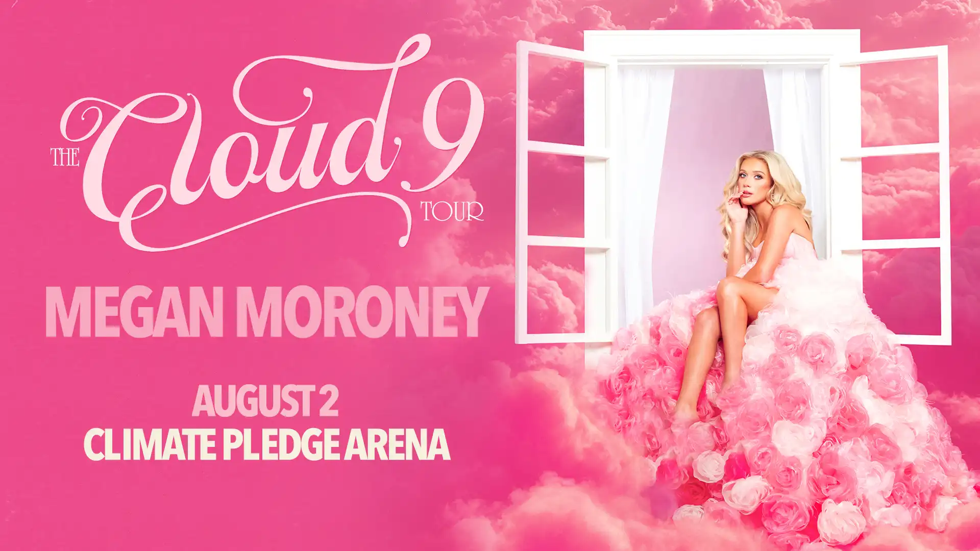MEGAN MORONEY ANNOUNCES THE CLOUD 9 TOUR Pledge Arena