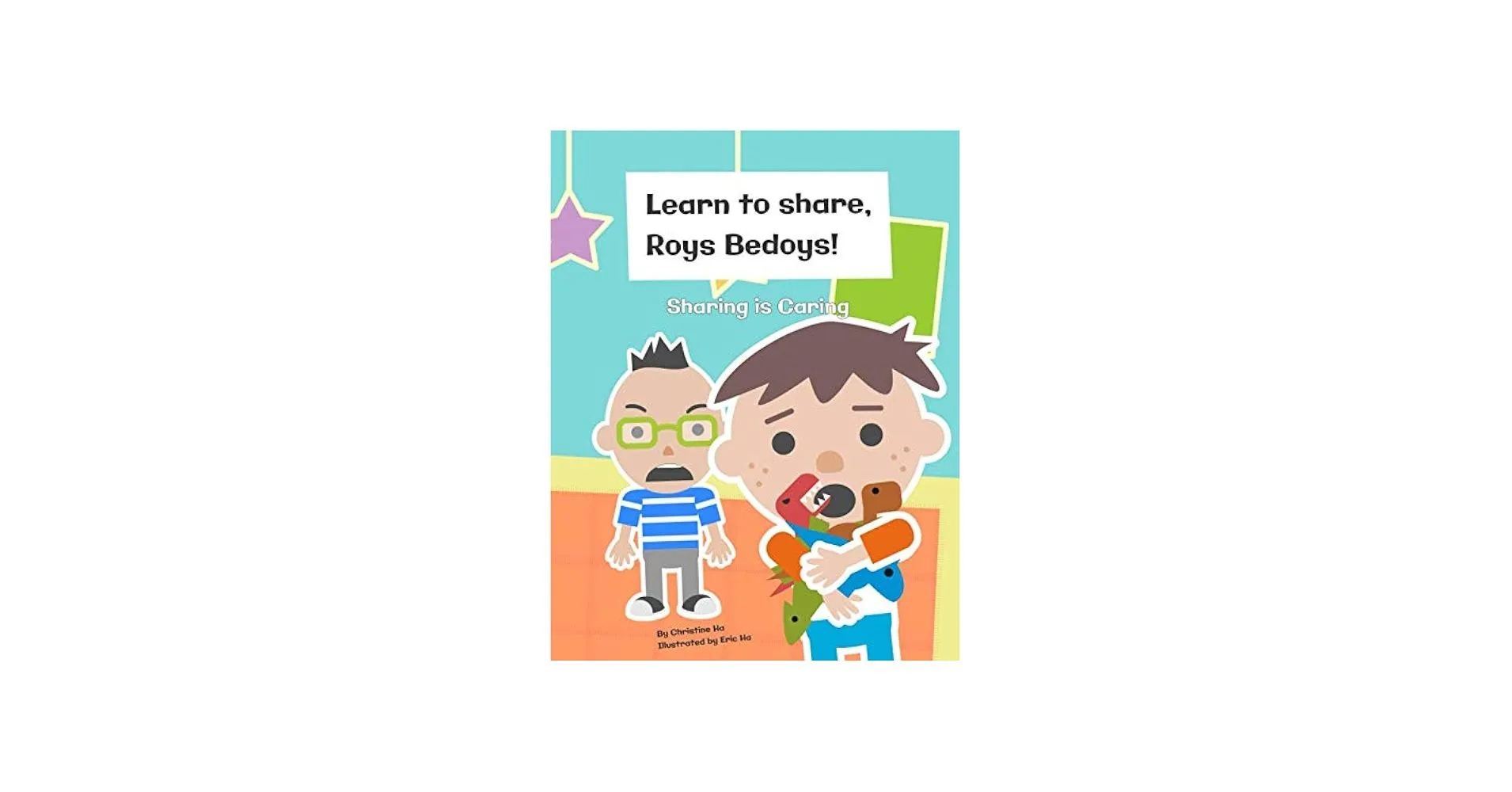 Learn To Share, Roys Bedoys! Sharing is Caring: Ha, Christine, Ha, Eric: 9781090988614: Books
