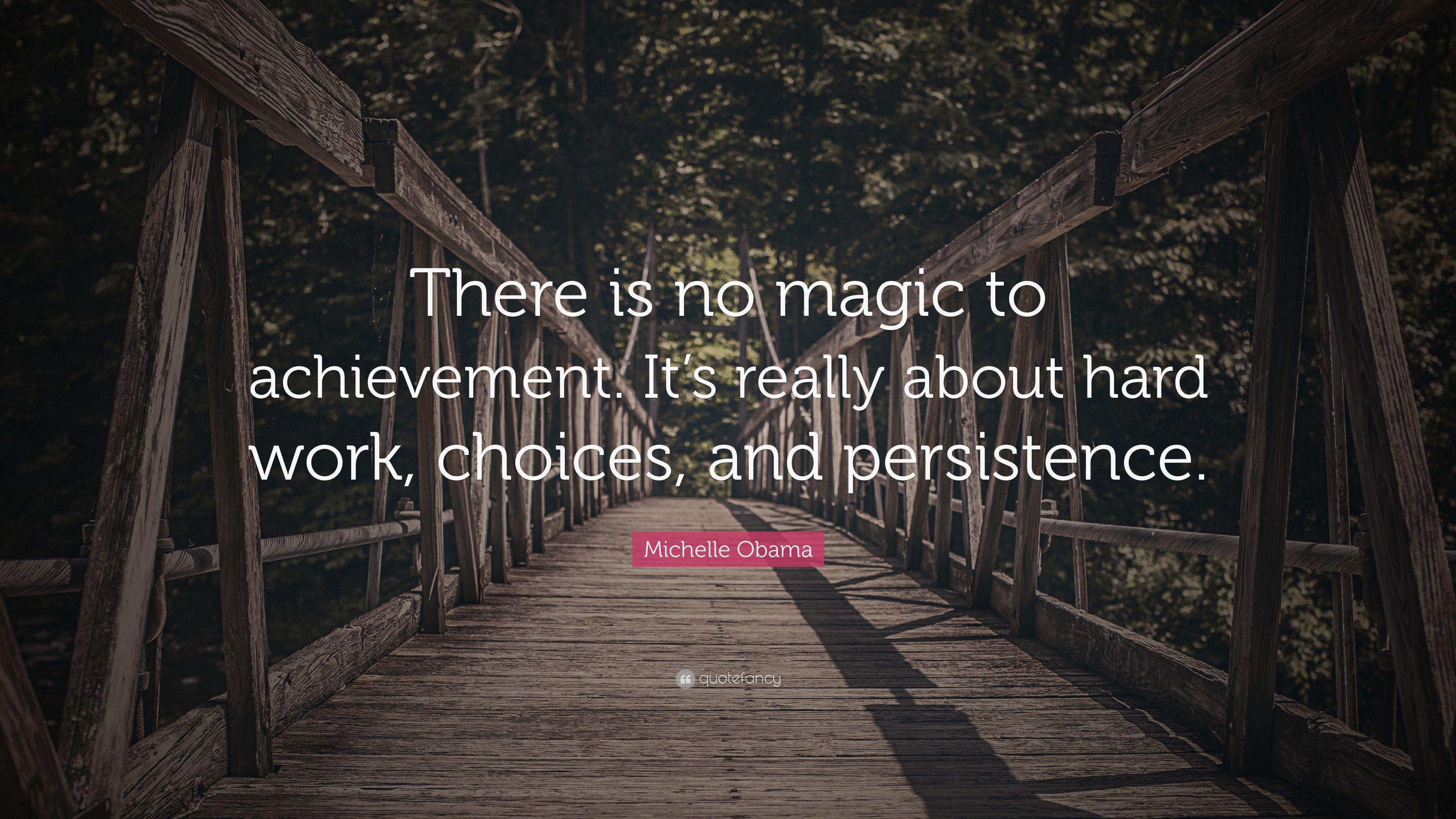 Michelle Obama Quote: “There is no magic to achievement. It&;s