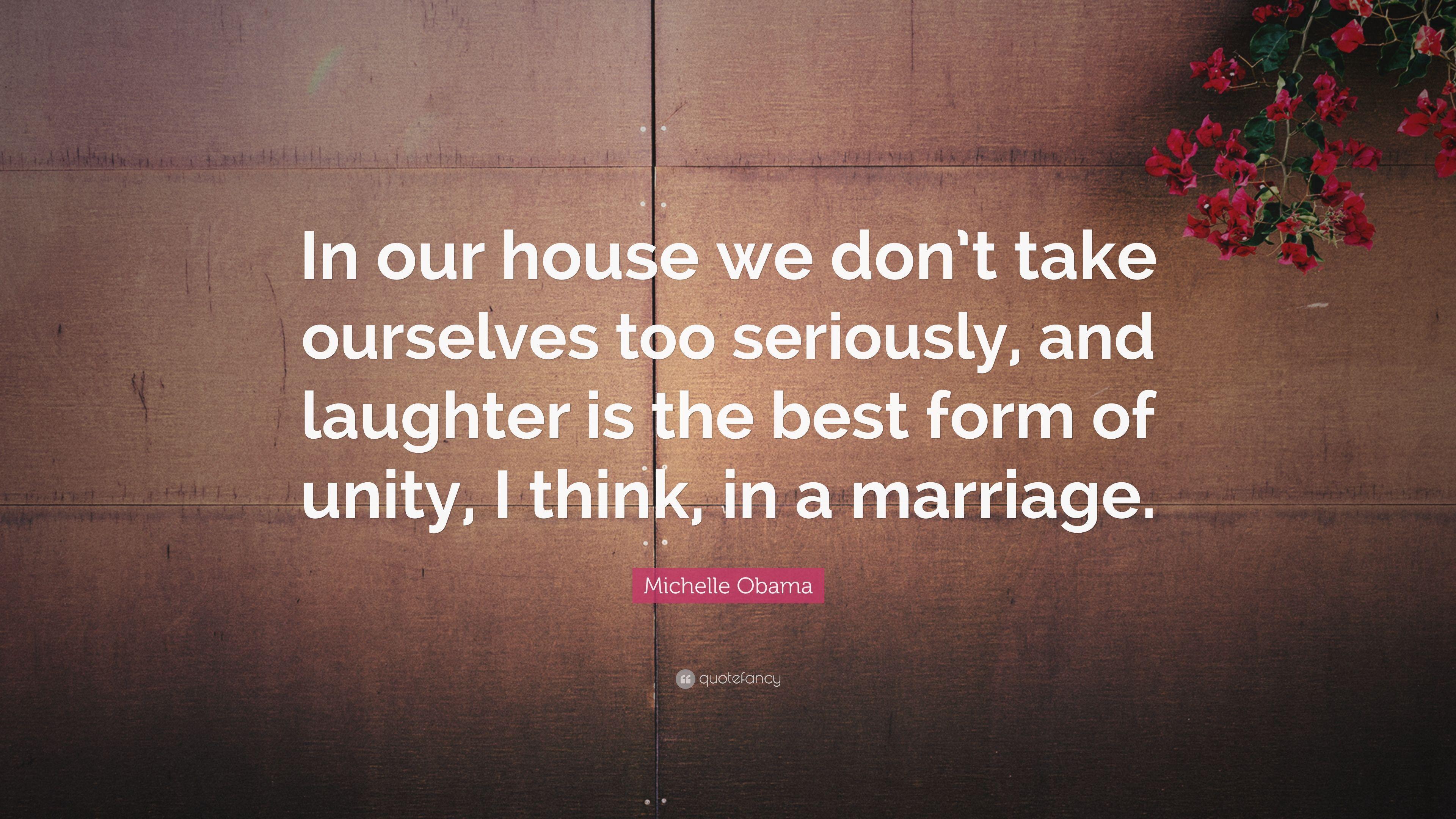 Michelle Obama Quote: “In our house we don&;t take ourselves too