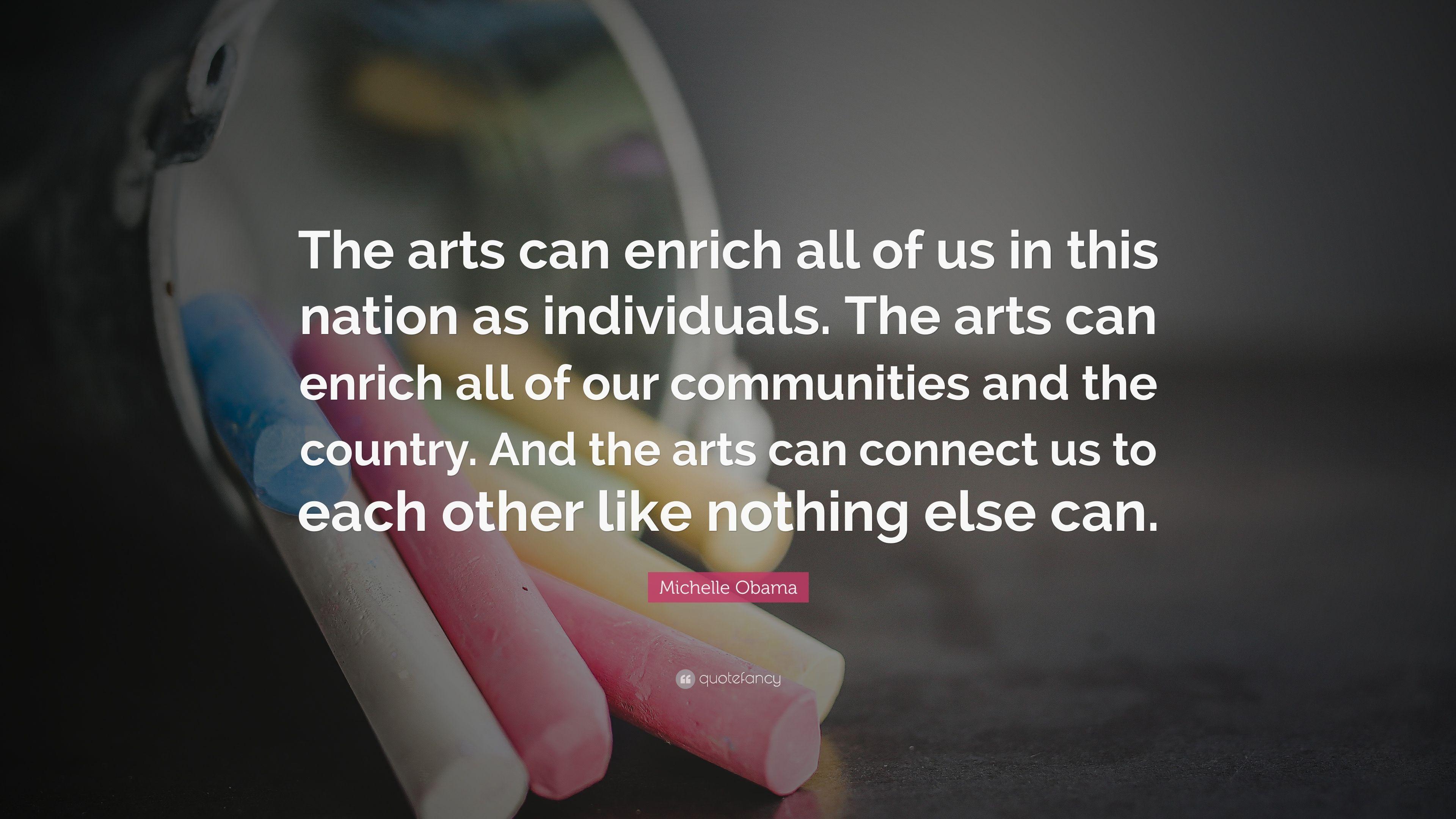 Michelle Obama Quote: “The arts can enrich all of us in this