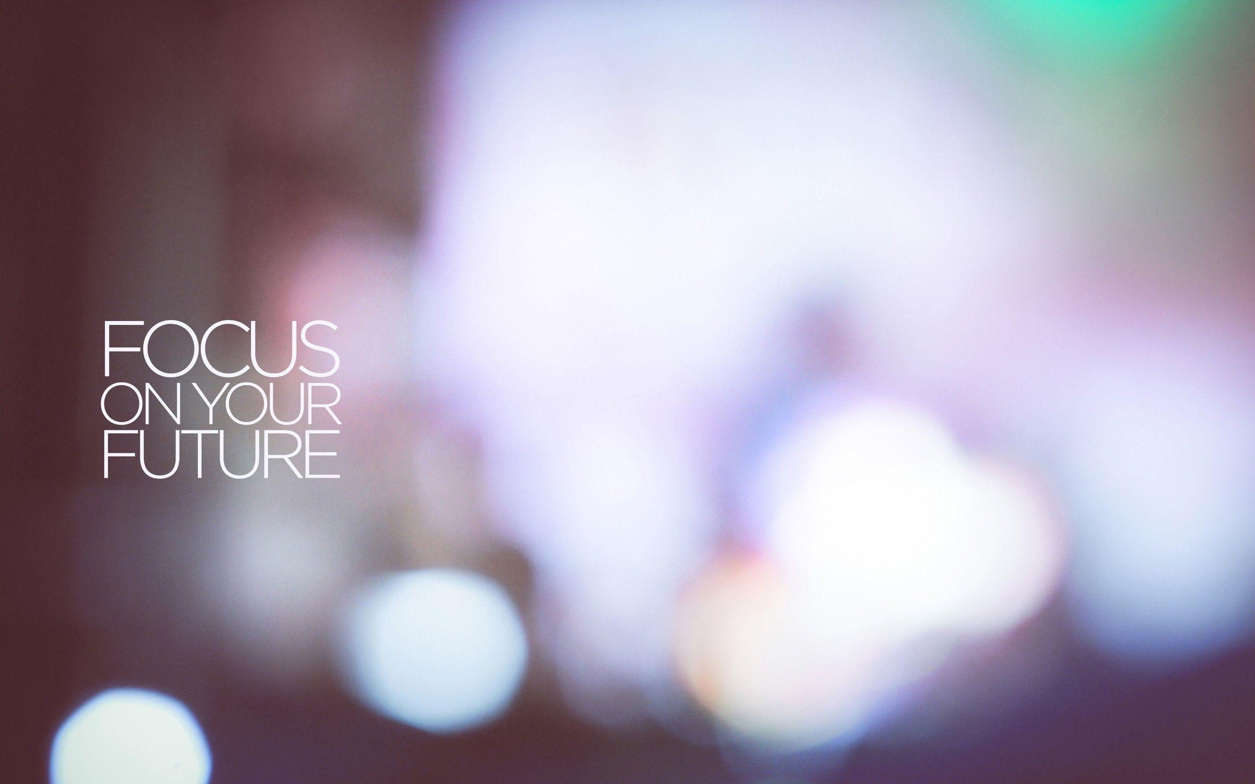 Focus on your future Wallpaper