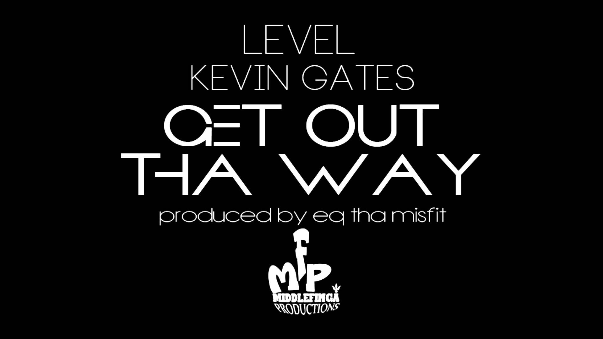 Level ft. Kevin Gates Out Tha Way Prod