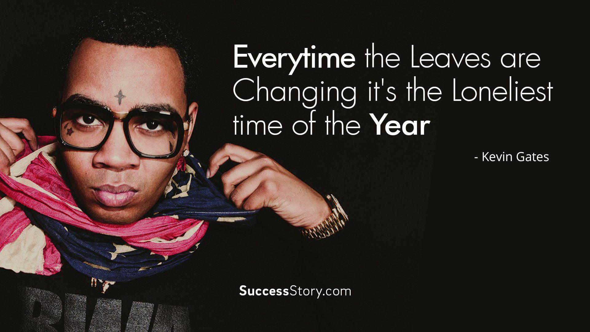 love quotes kevin gates.