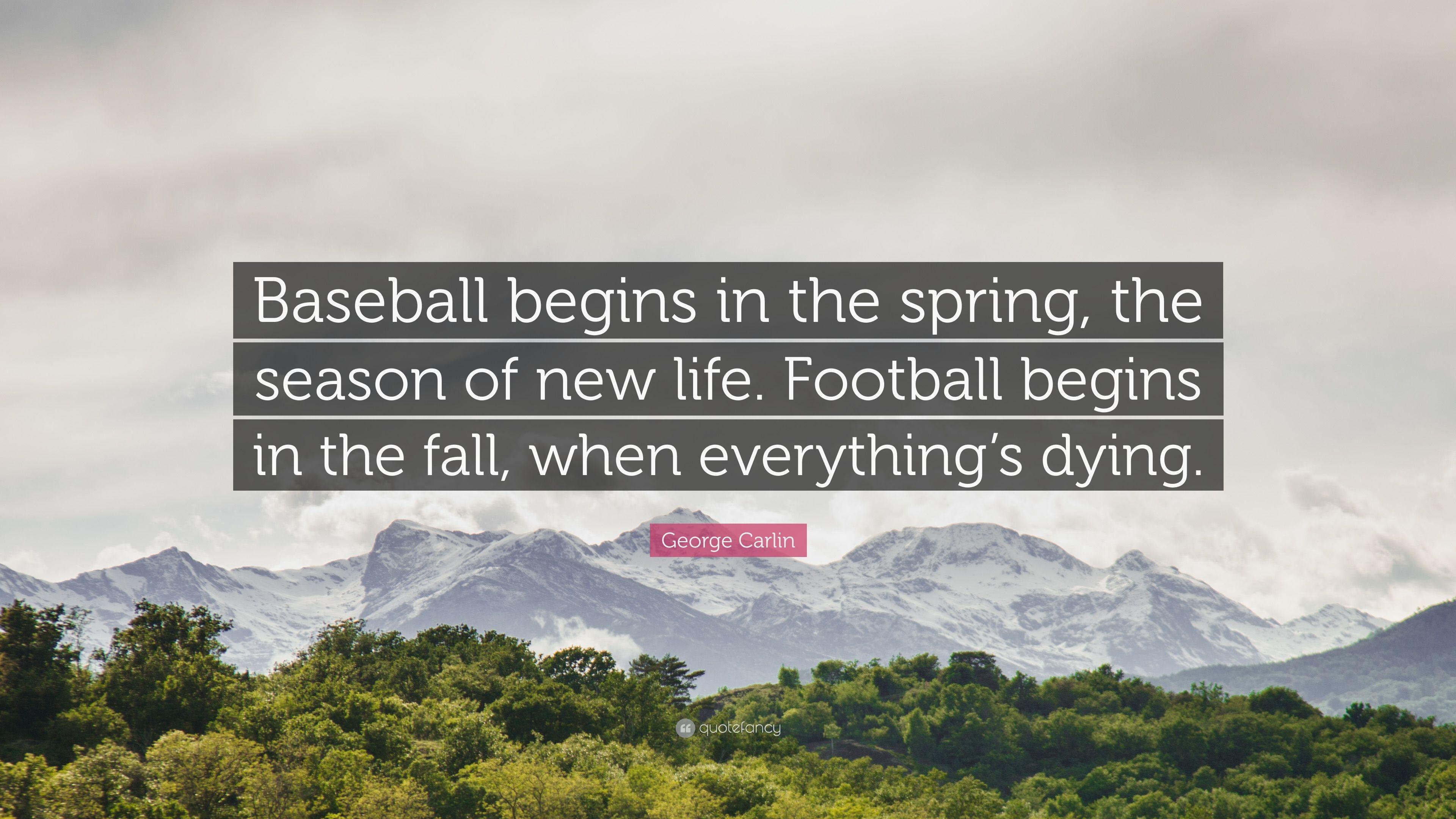 George Carlin Quote: “Baseball begins in the spring, the season