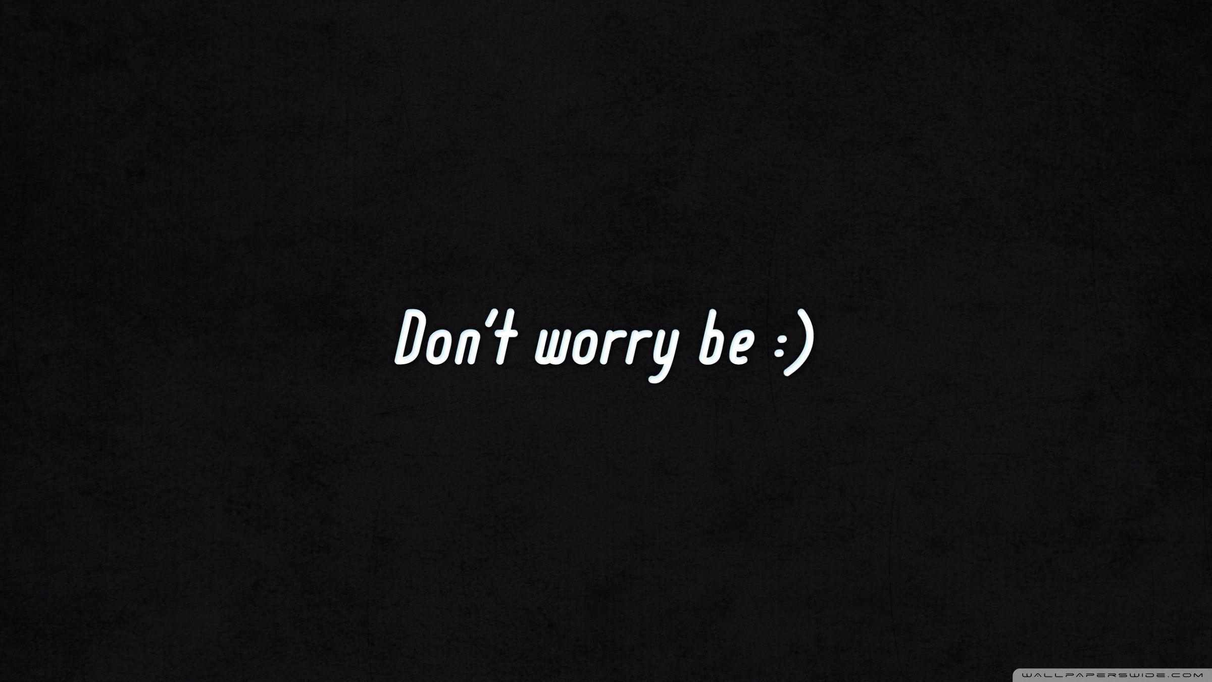 Don't Worry Be Happy Ultra HD Desktop Background Wallpaper for 4K UHD TV, Multi Display, Dual Monitor, Tablet