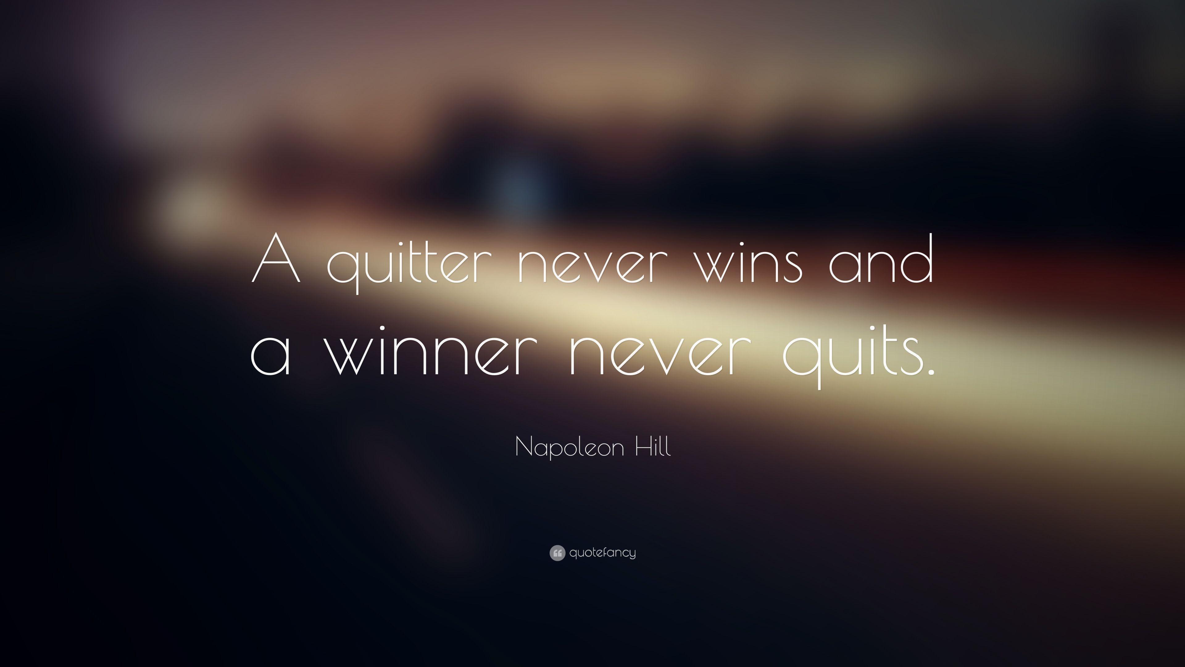 Napoleon Hill Quote: “A quitter never wins and a winner never