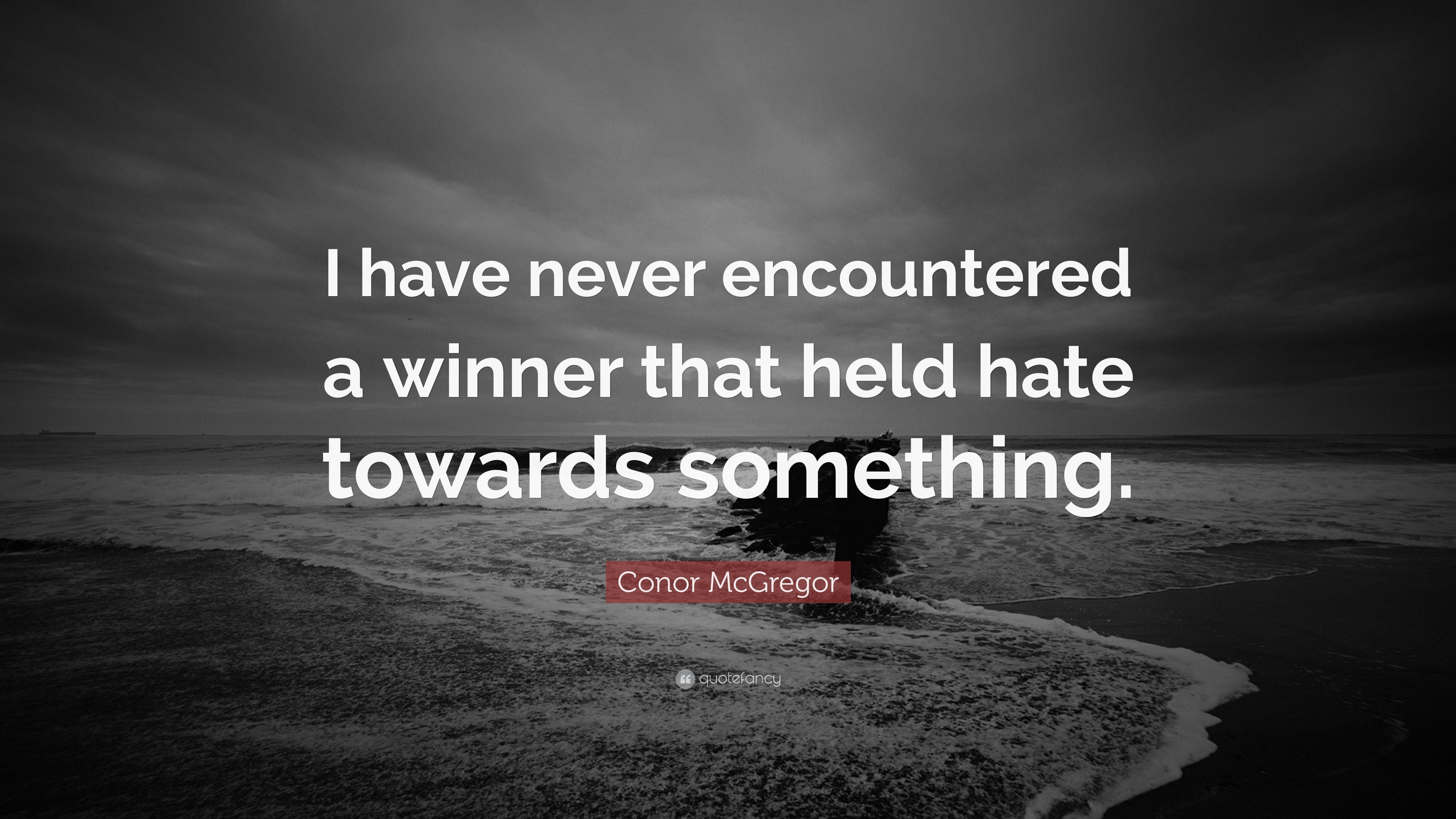 Conor McGregor Quote: “I have never encountered a winner that held