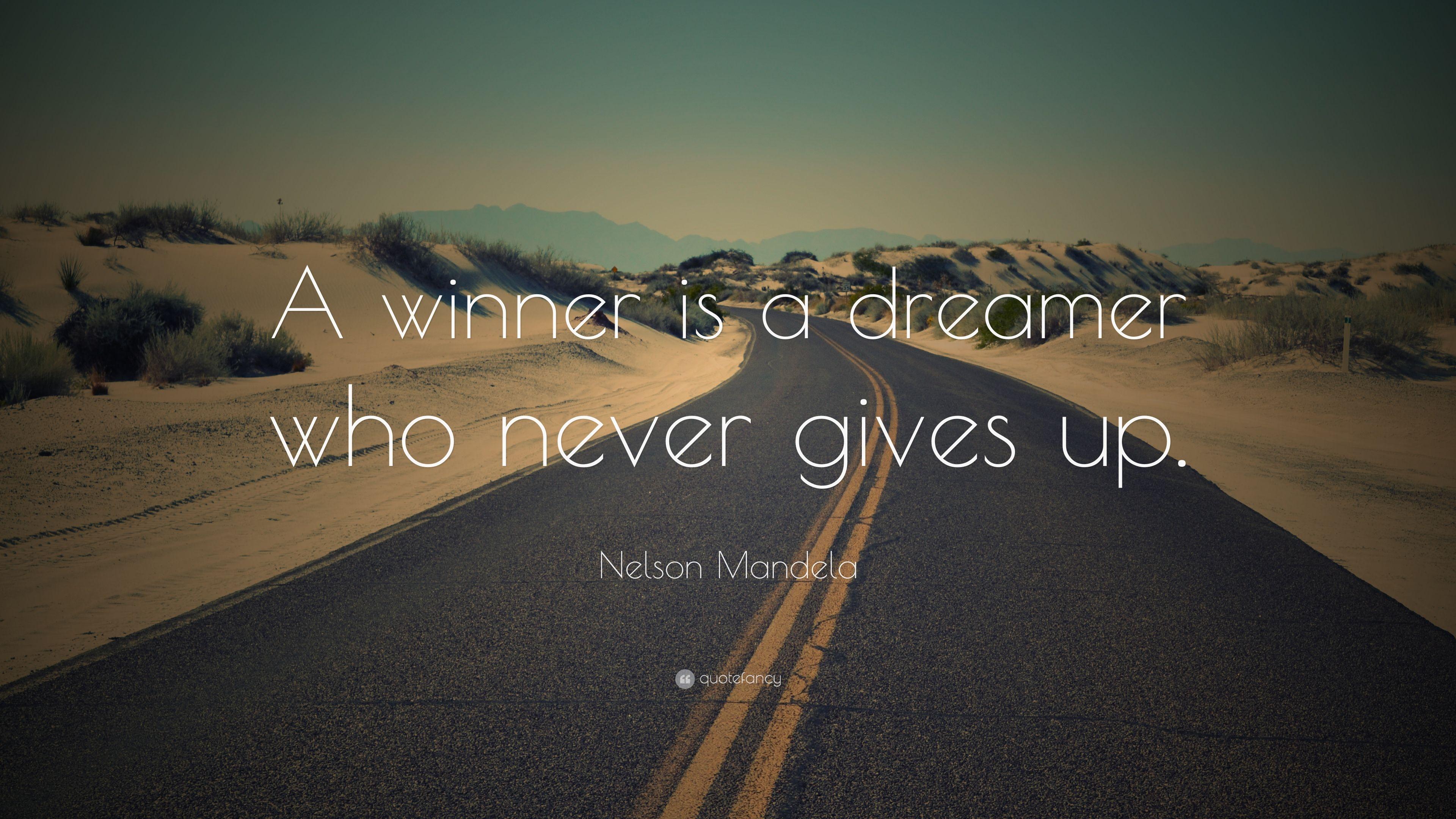 Nelson Mandela Quote: “A winner is a dreamer who never gives up