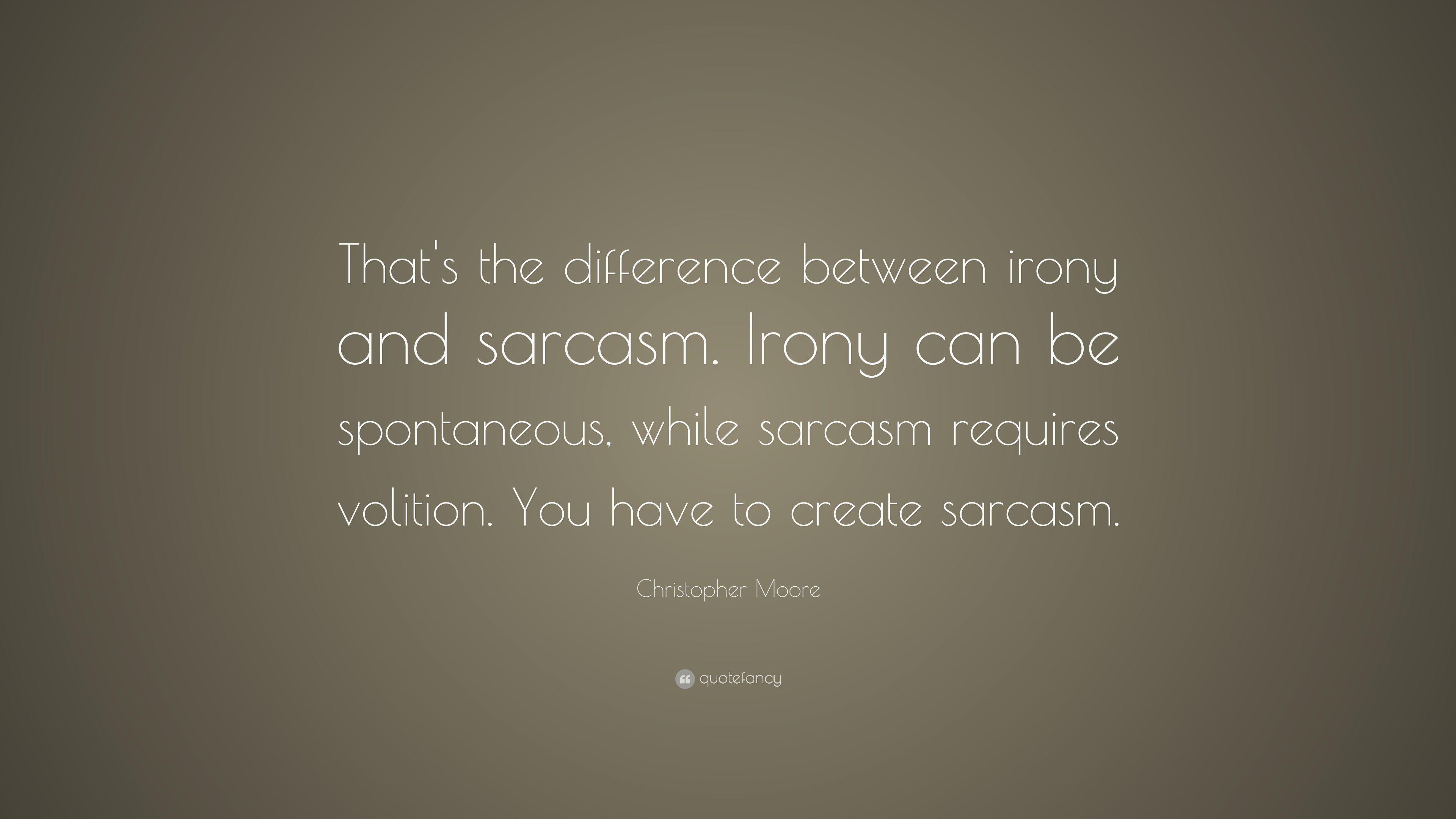 Christopher Moore Quote: “That's the difference between irony