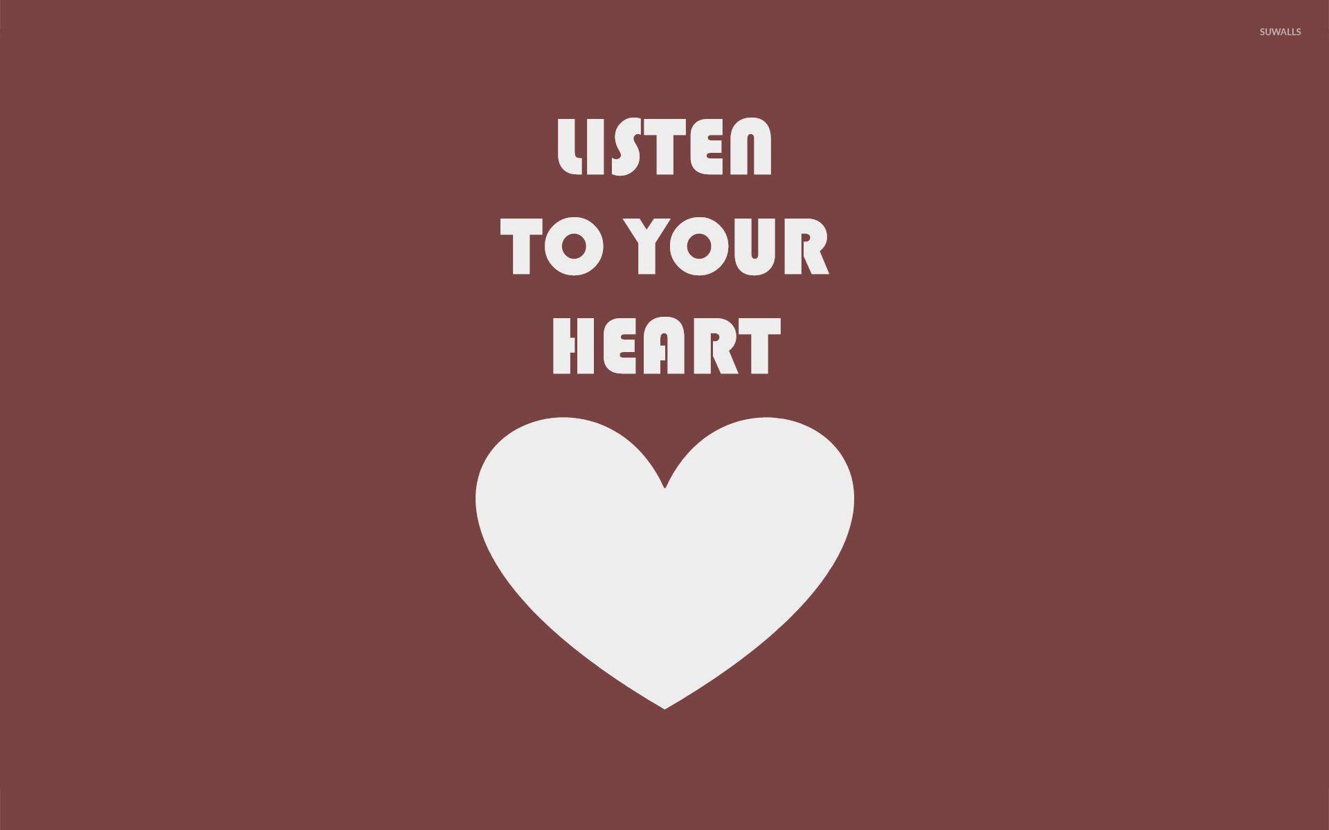 Listen to your heart wallpaper wallpaper