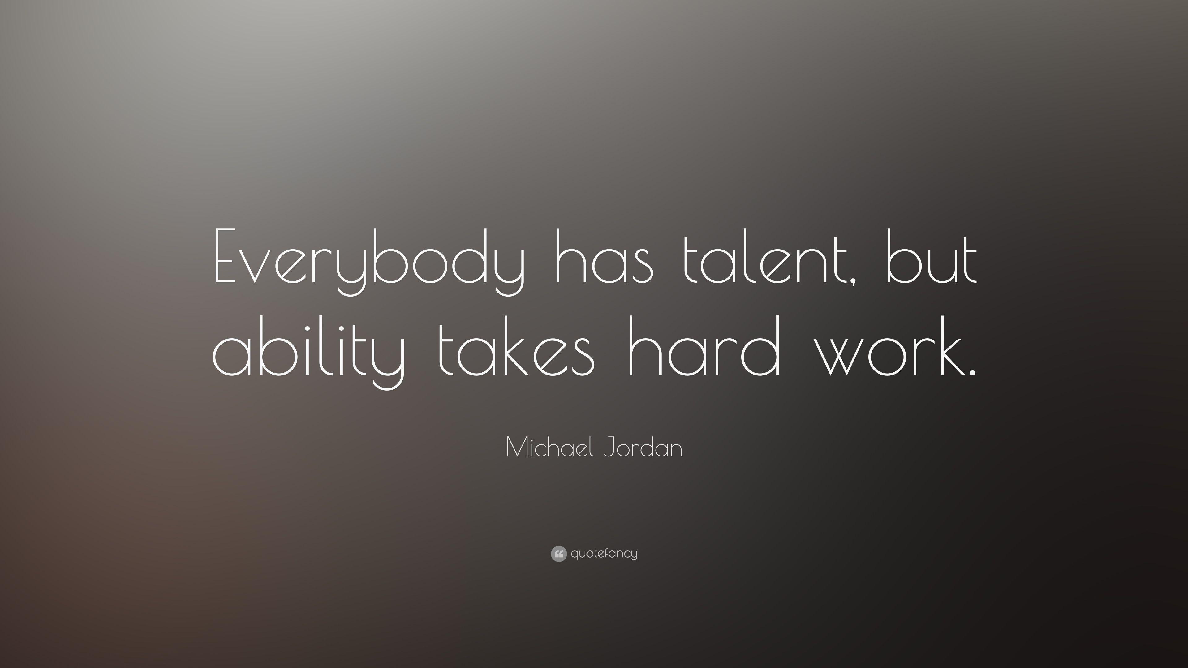 Michael Jordan Quote: “Everybody has talent, but ability takes