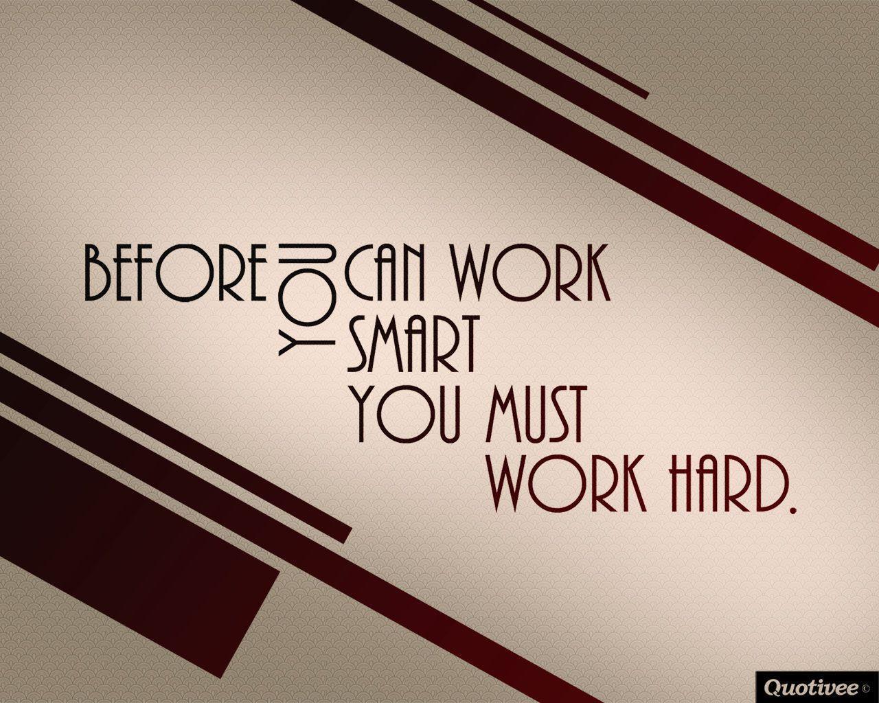 Motivational Wallpaper on Work Hard: Before you can work smart you