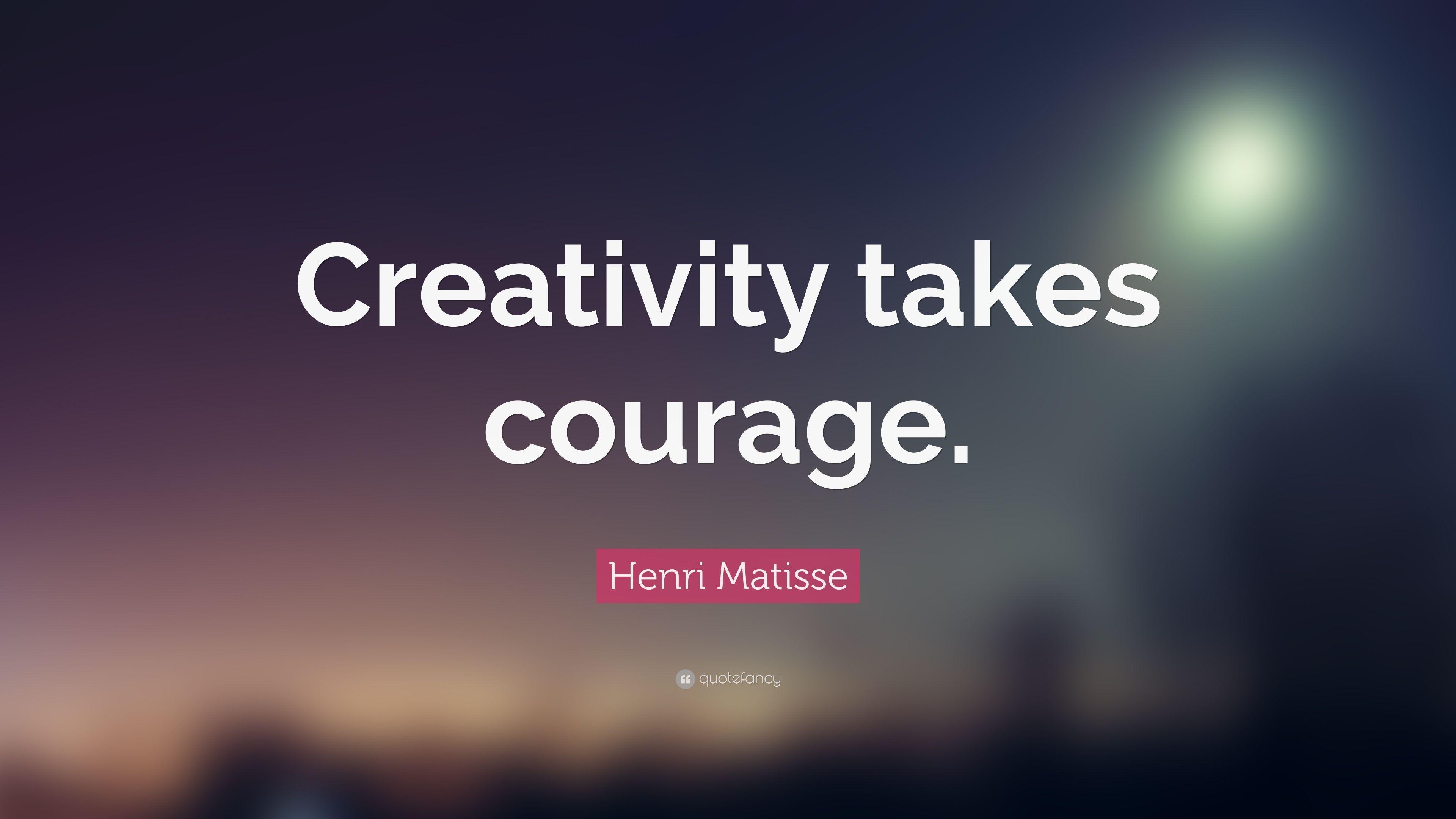 Henri Matisse Quote: “Creativity takes courage. ” 16 wallpaper