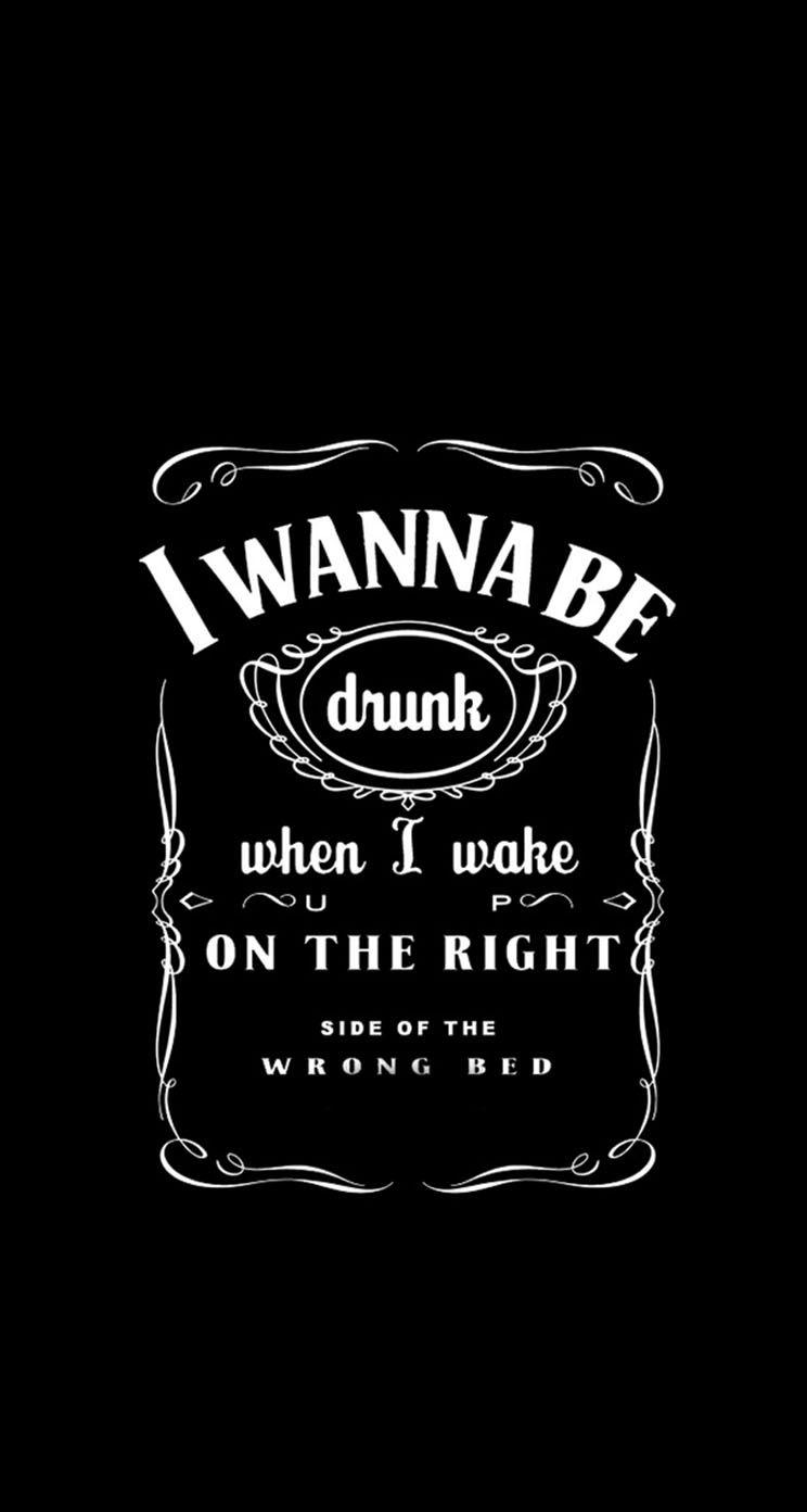 I wanna be drunk when I wake up on the right side of the wrong bed