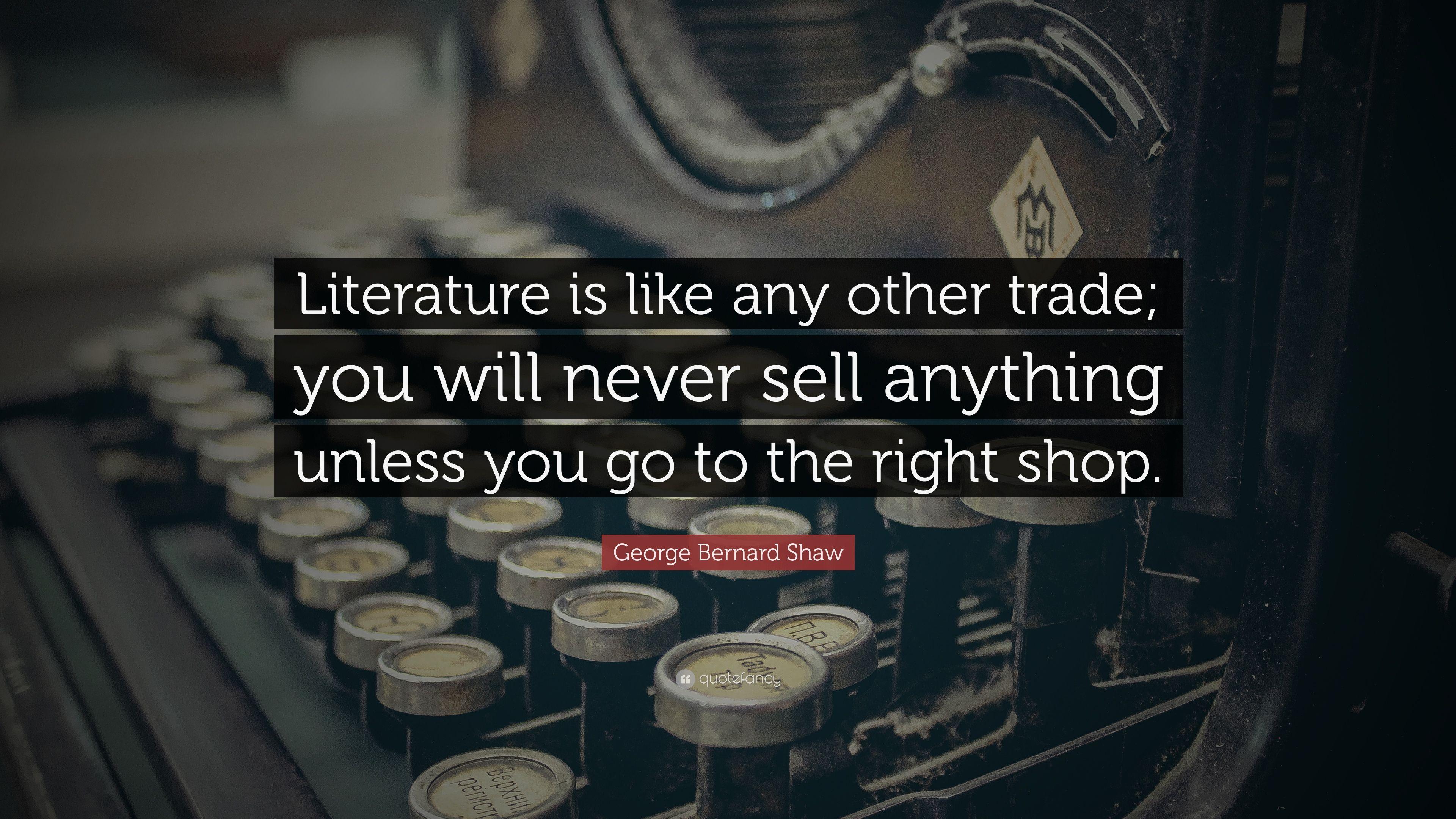 George Bernard Shaw Quote: “Literature is like any other trade