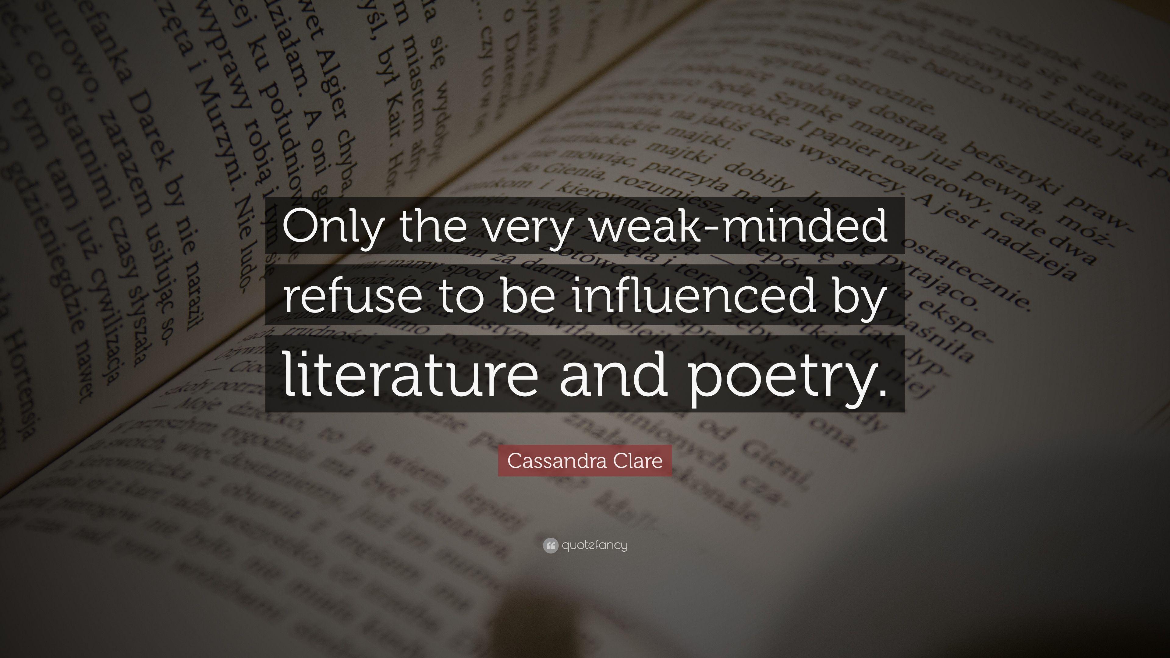 Cassandra Clare Quote: “Only The Very Weak Minded Refuse To Be