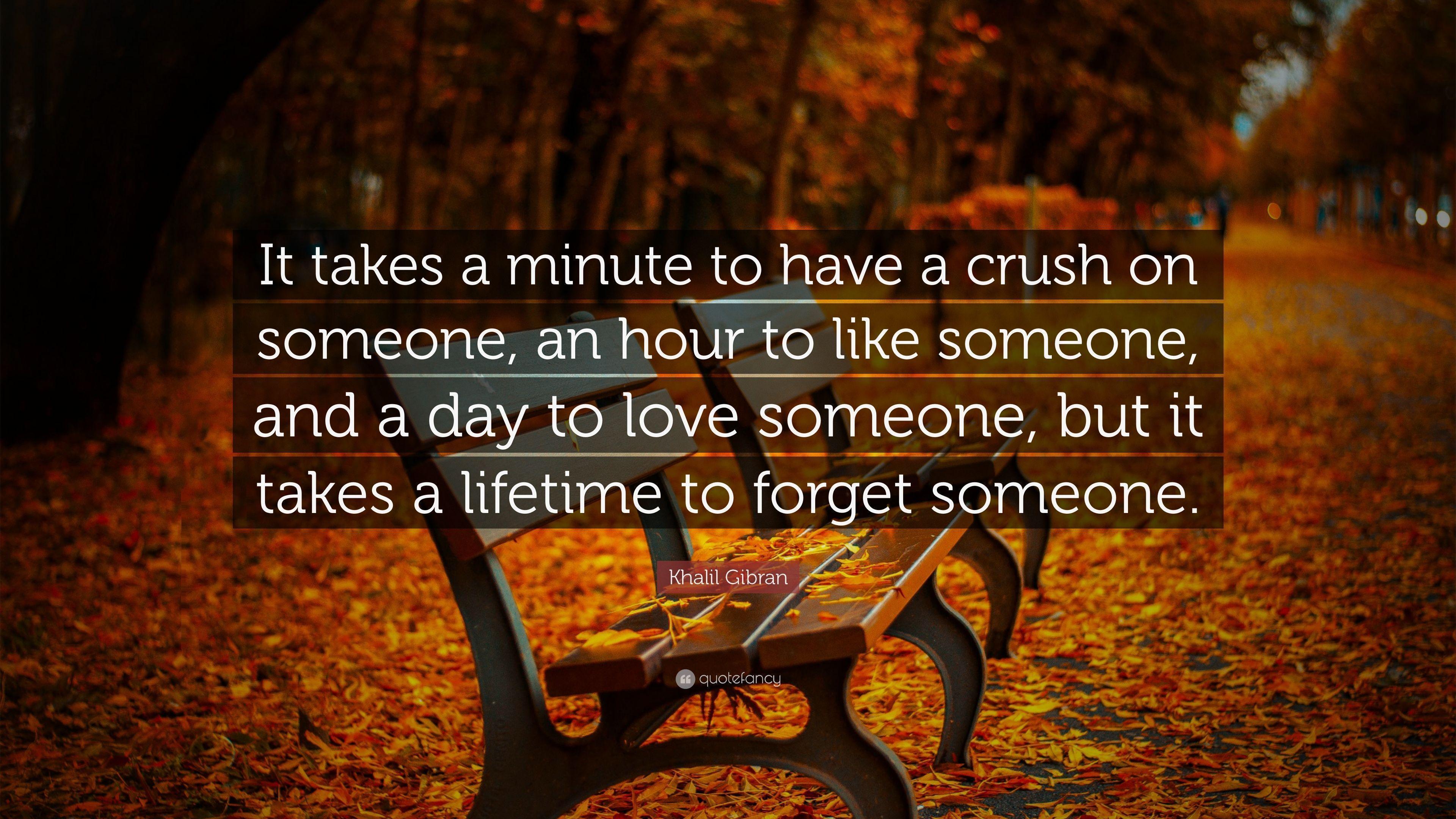 Khalil Gibran Quote: “It takes a minute to have a crush on someone