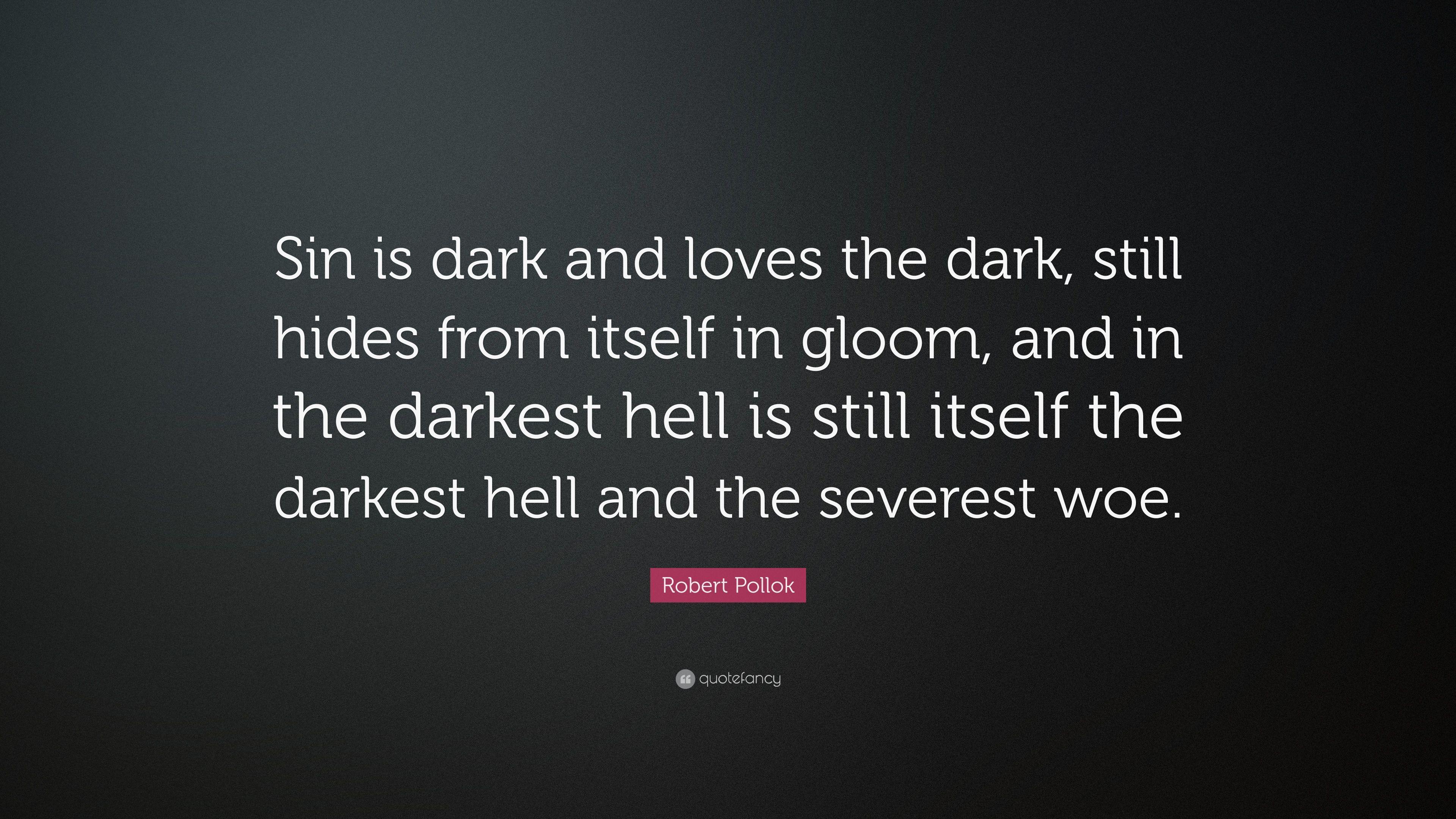 Robert Pollok Quote: “Sin is dark and loves the dark, still hides