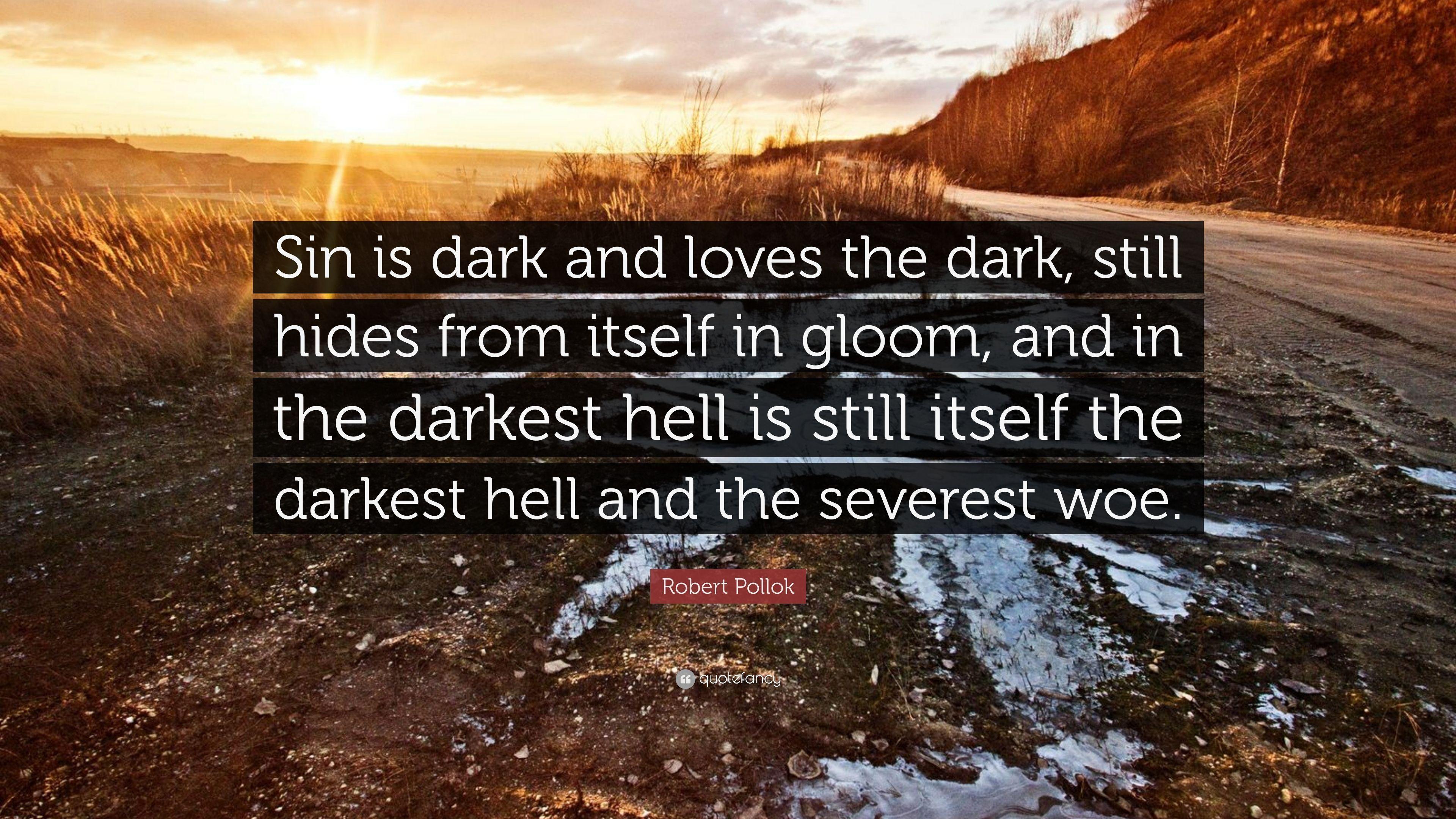 Robert Pollok Quote: “Sin is dark and loves the dark, still hides