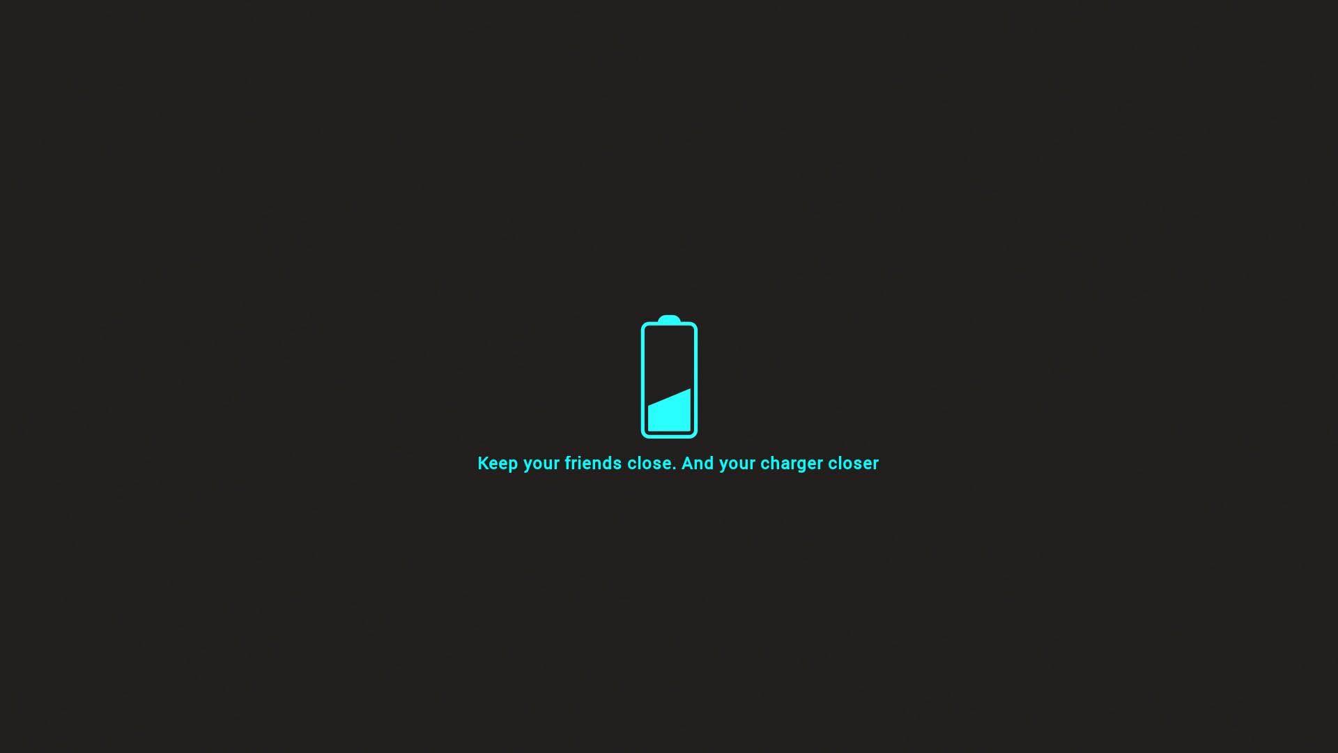 Keep your friends close. And your charger closer. wallpaper