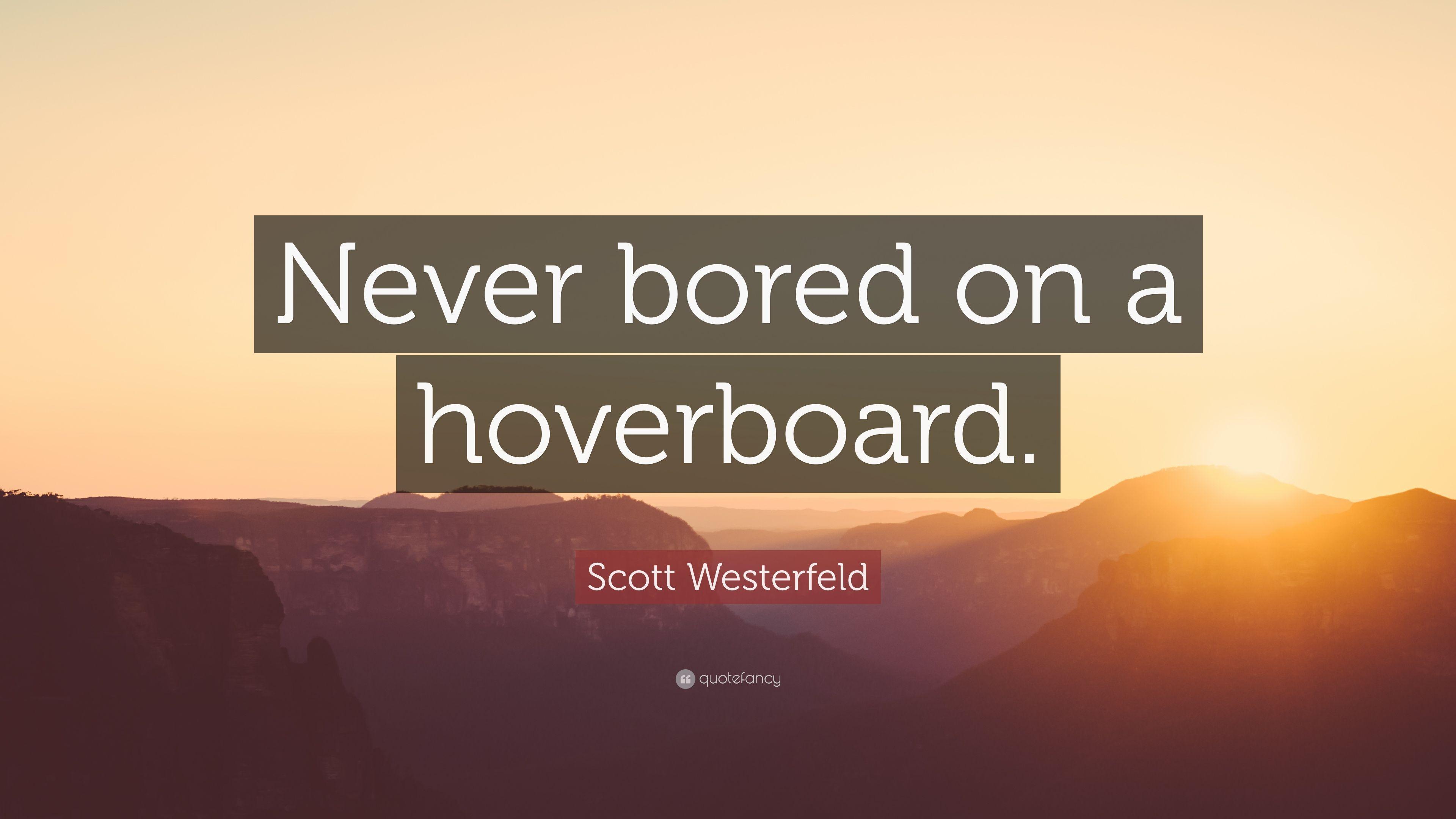 Scott Westerfeld Quote: “Never bored on a hoverboard.” 8