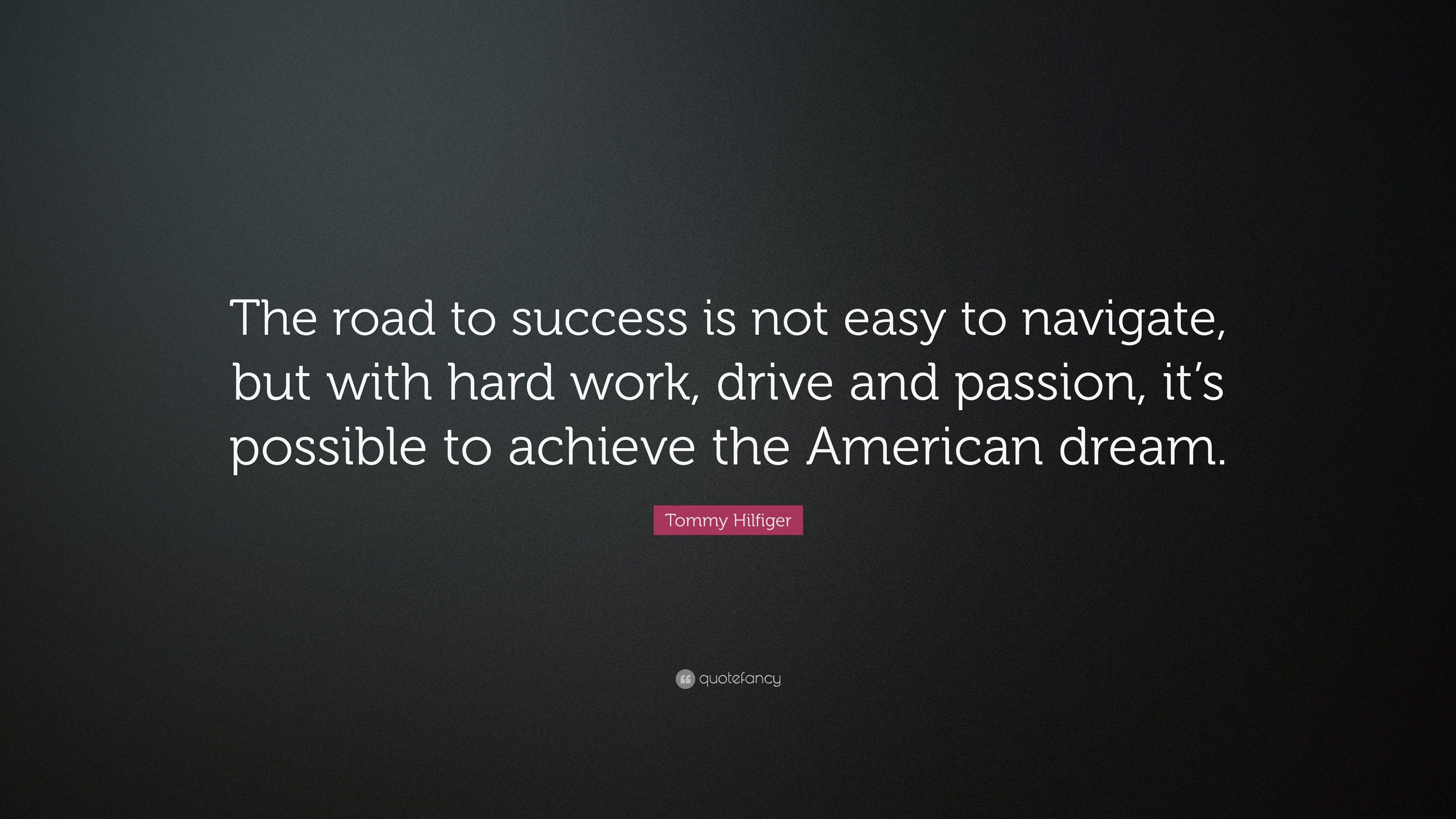 Tommy Hilfiger Quote: “The road to success is not easy to navigate