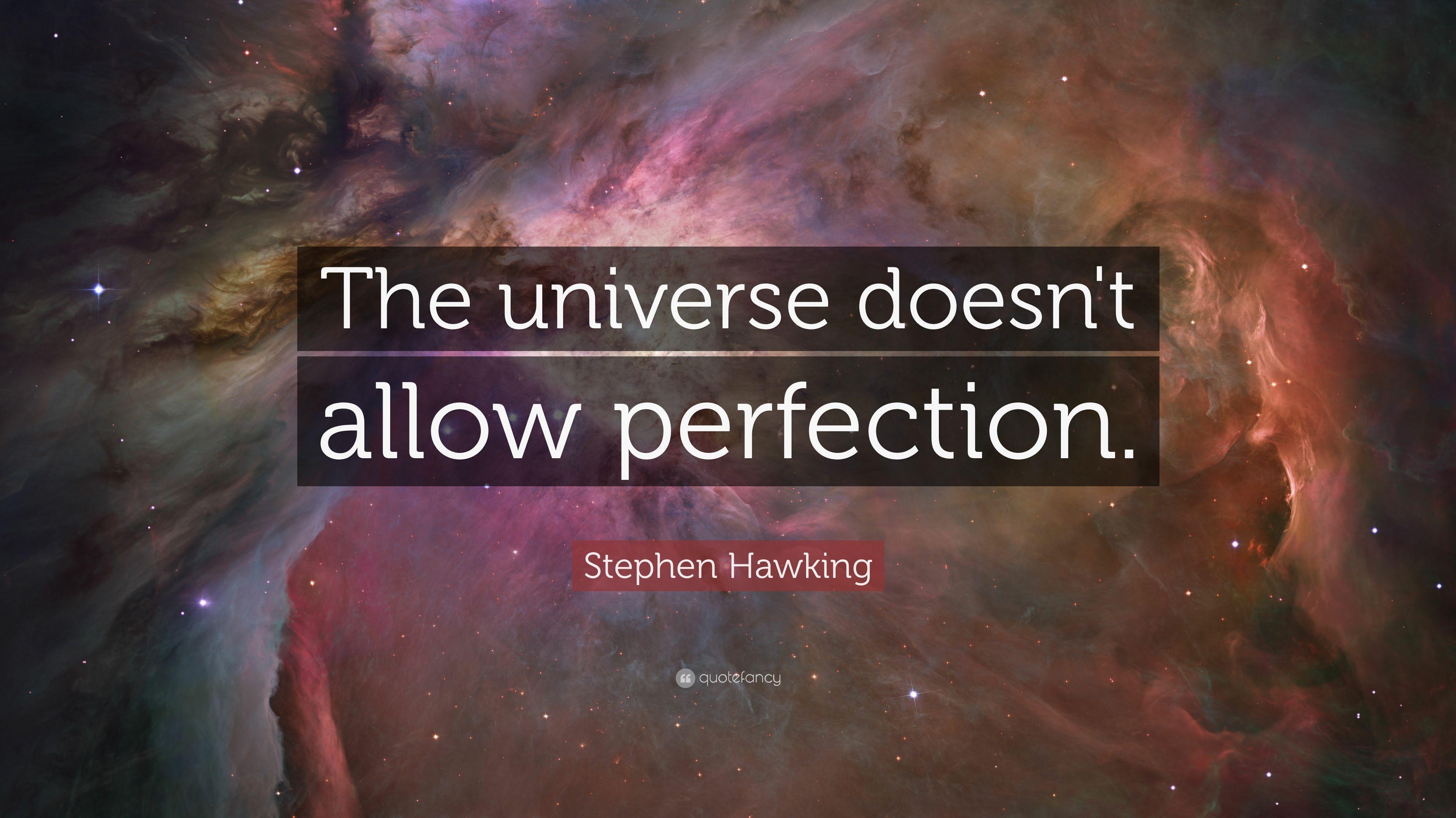 Stephen Hawking Quote: “The universe doesn't allow perfection