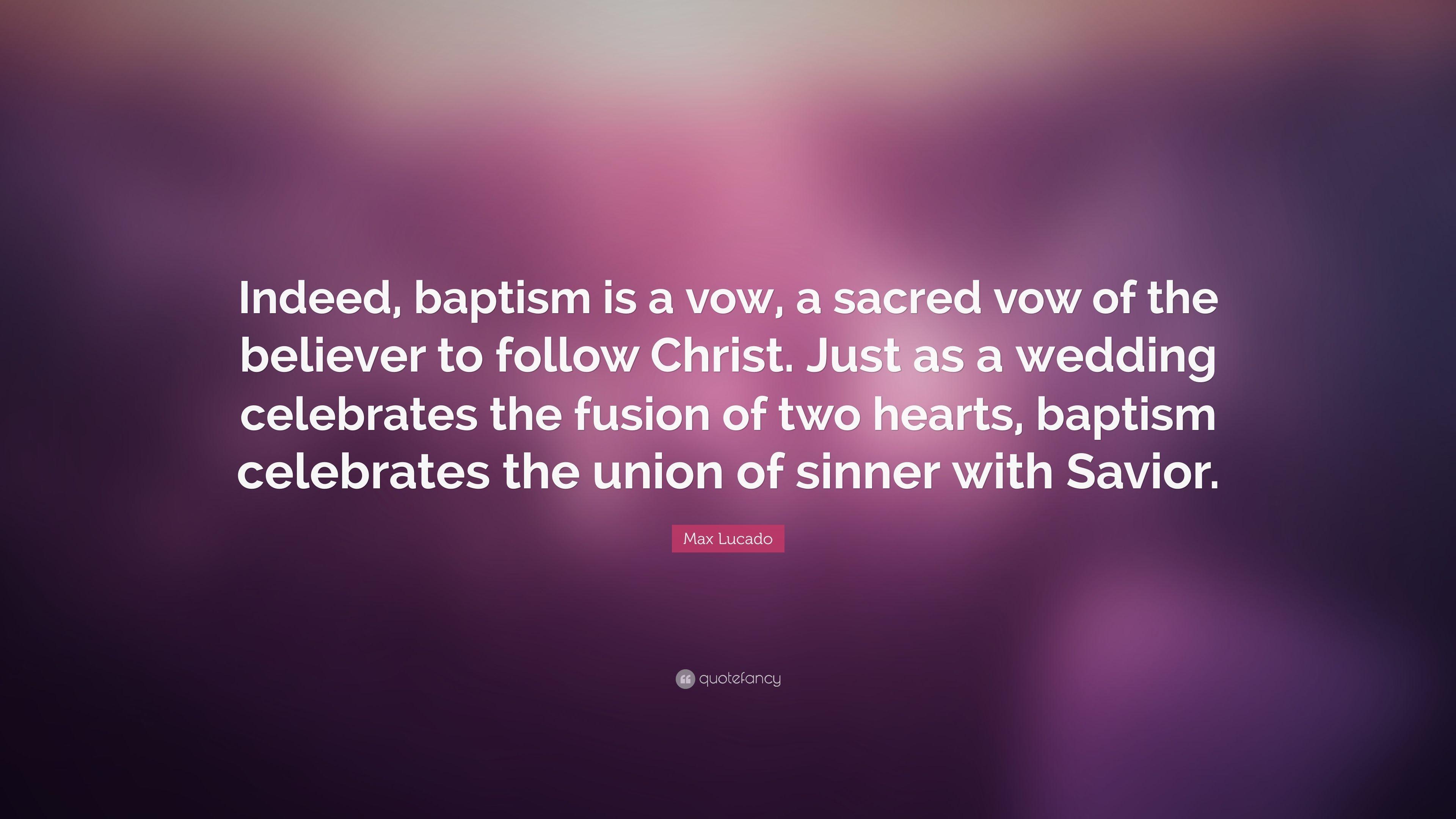 Max Lucado Quote: “Indeed, baptism is a vow, a sacred vow