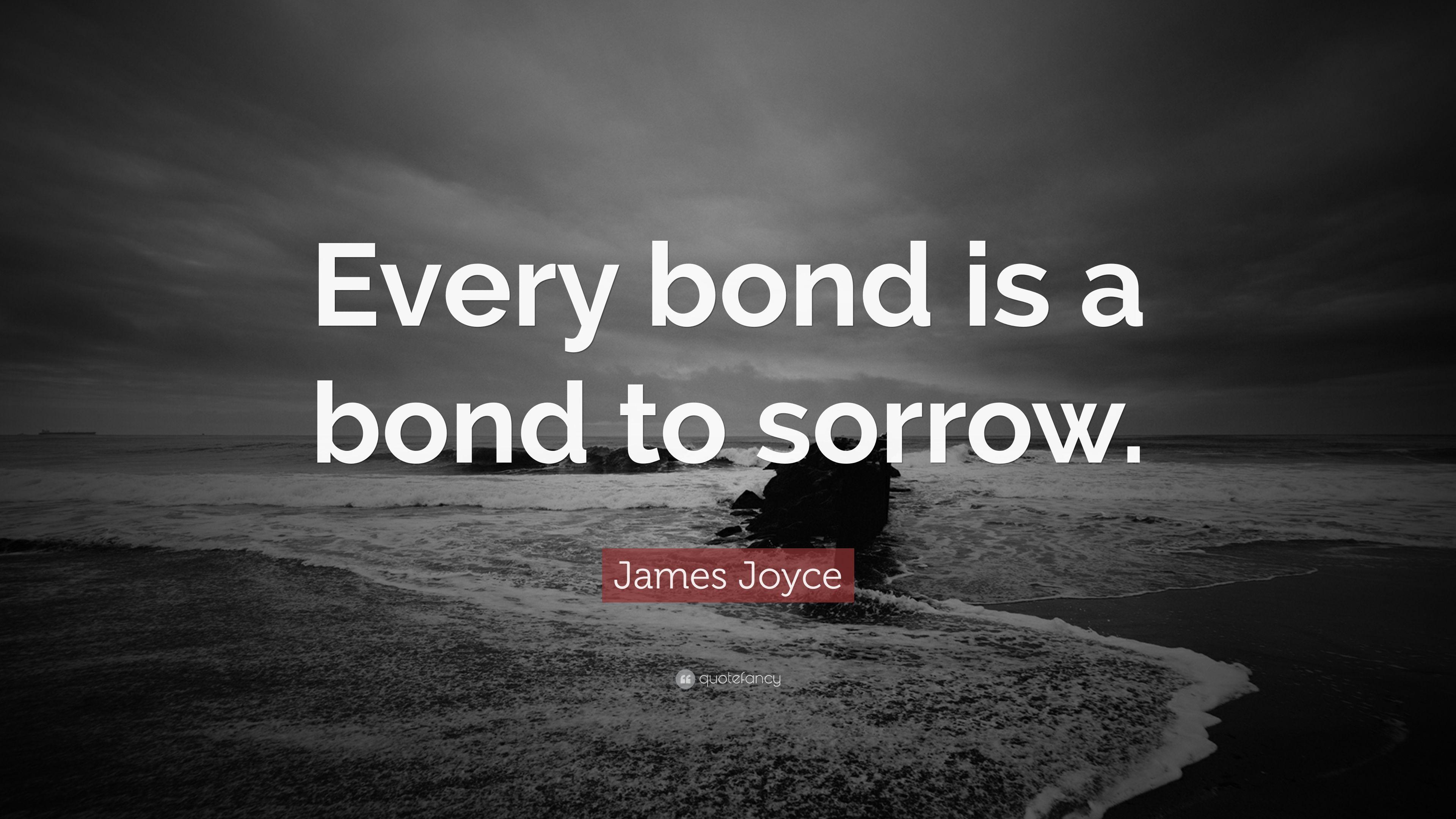 James Joyce Quote: “Every bond is a bond to sorrow.” 8 wallpaper