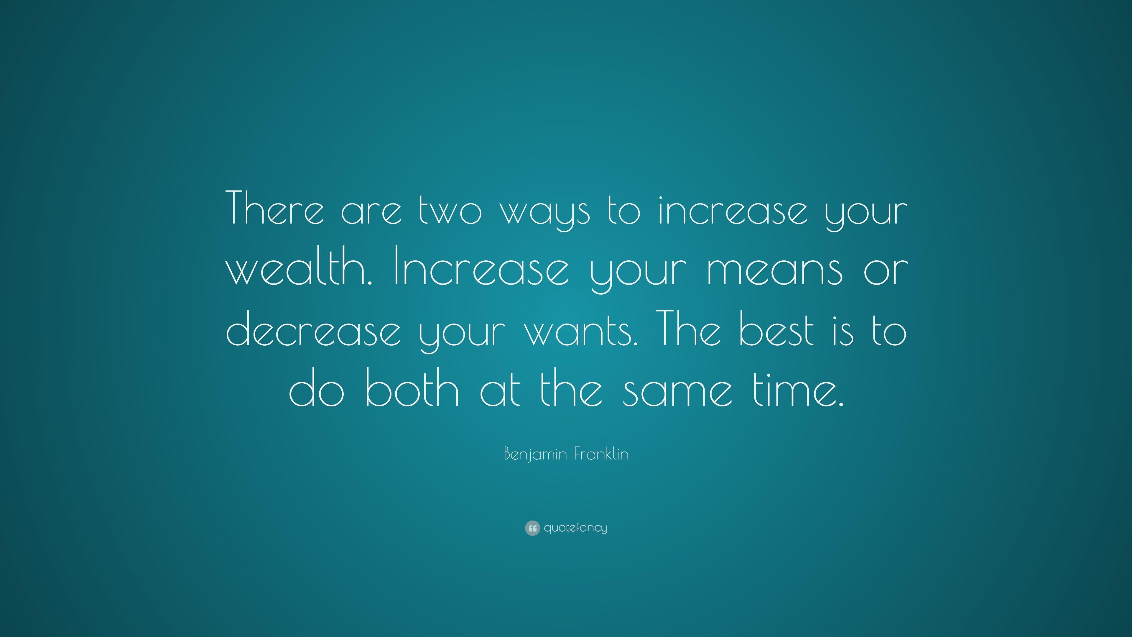 Benjamin Franklin Quote: “There are two ways to increase your