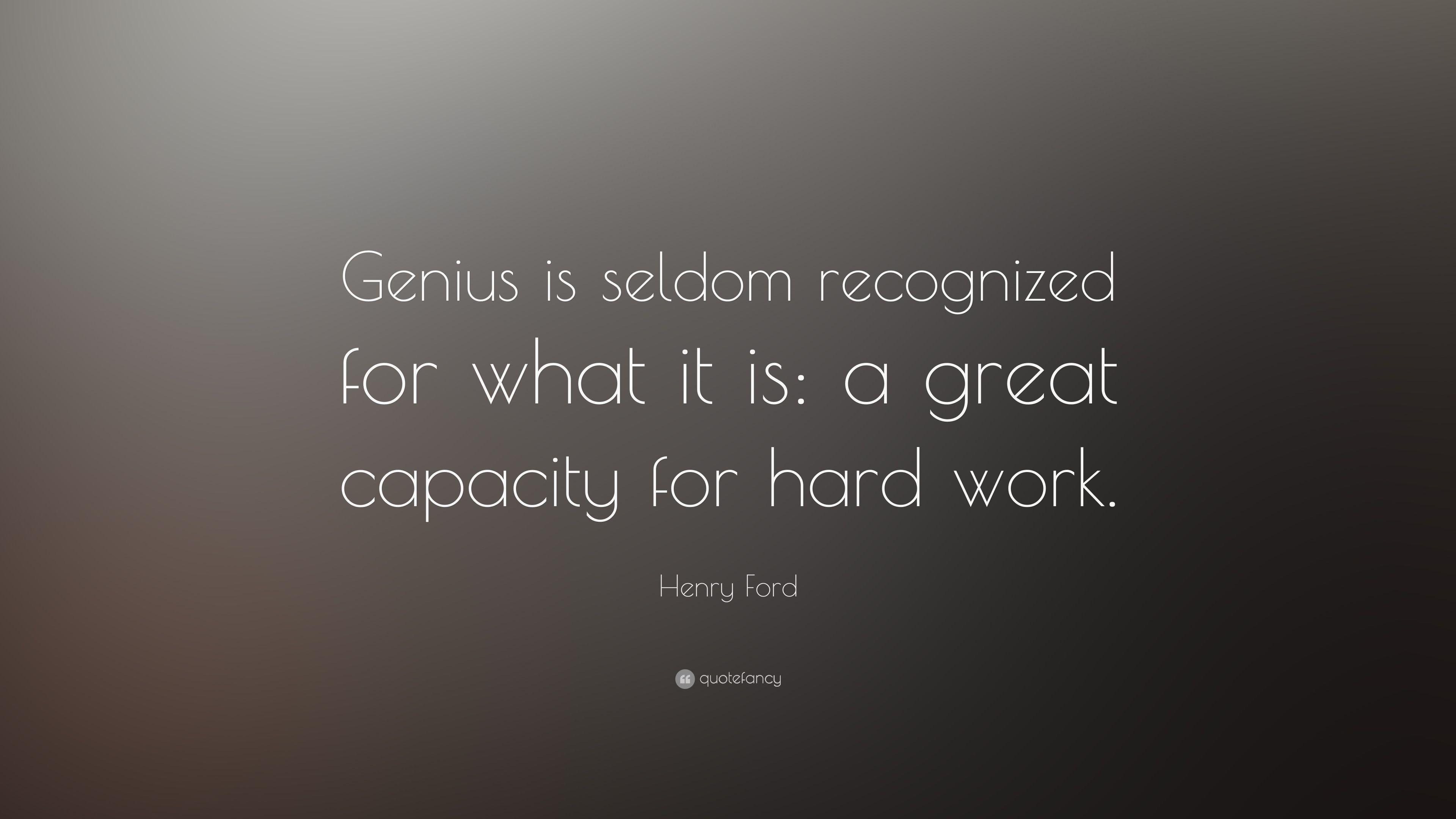 Henry Ford Quote: “Genius is seldom recognized for what it is: a