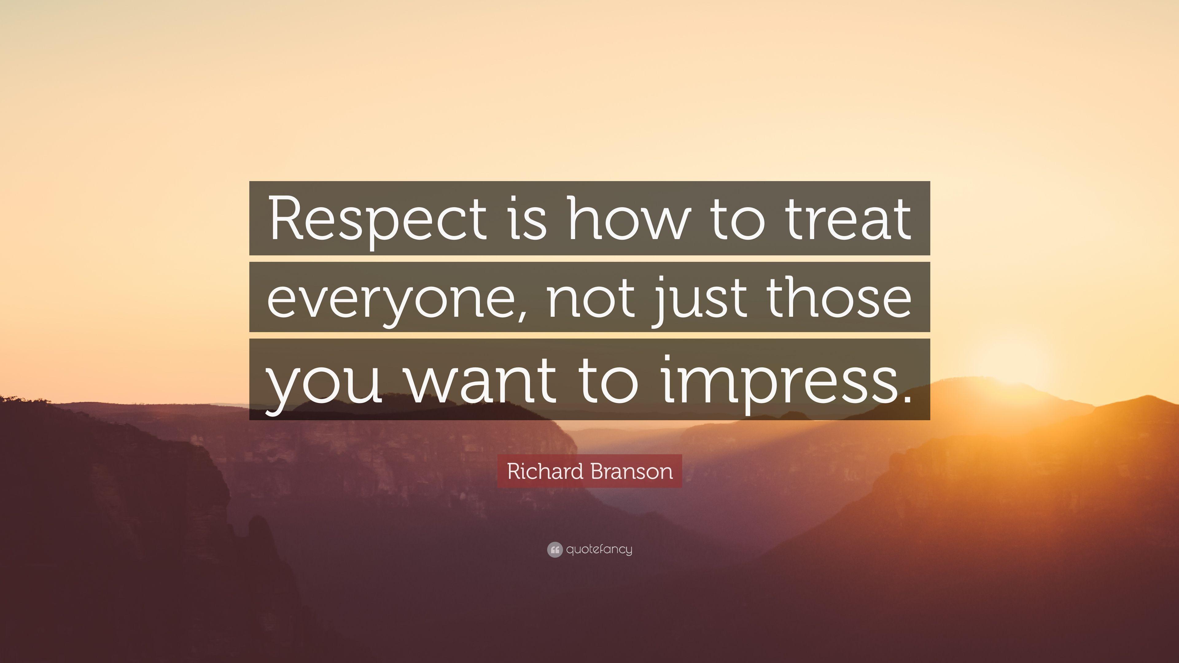 Richard Branson Quote: “Respect is how to treat everyone, not just