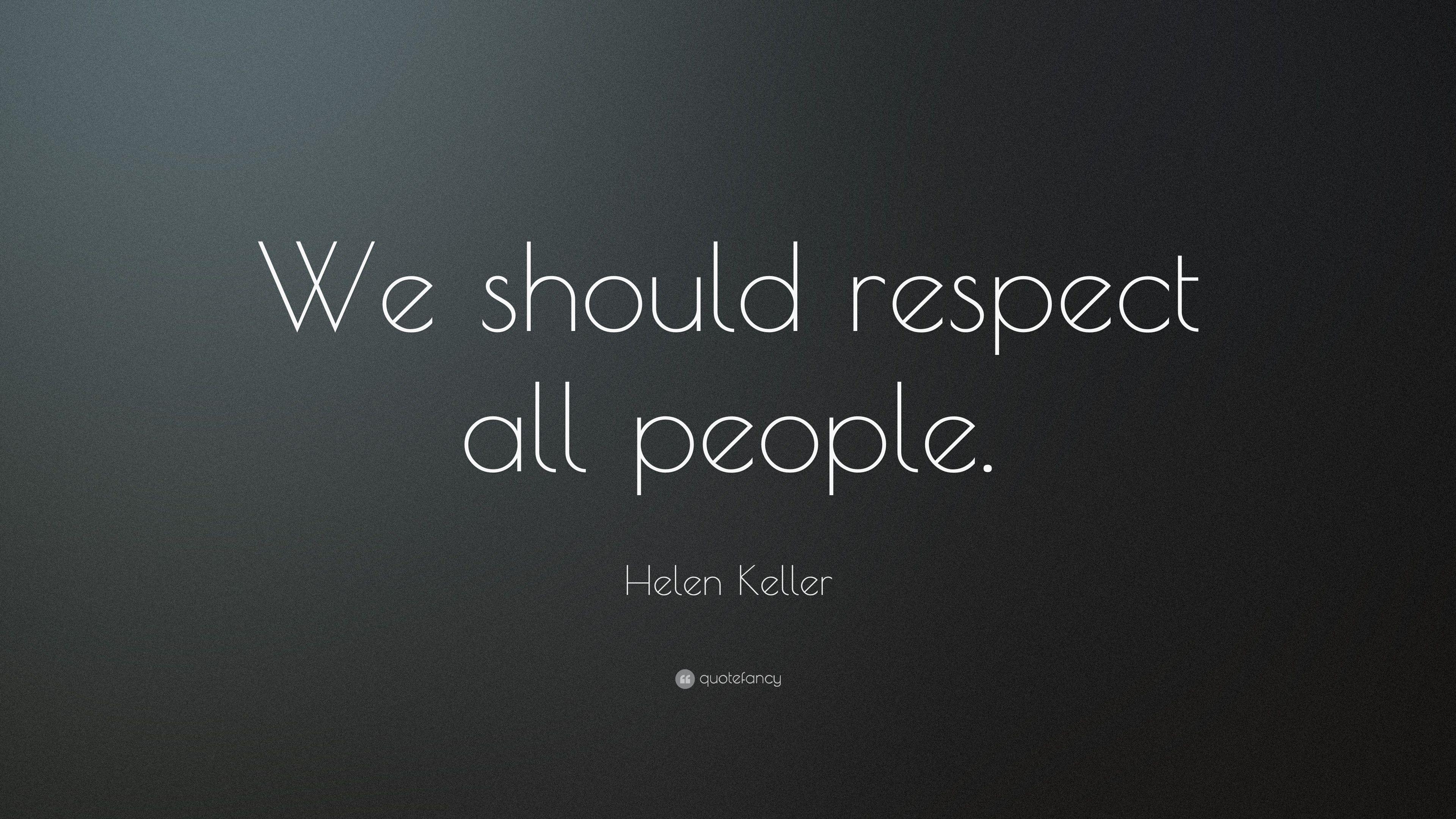 Helen Keller Quote: “We should respect all people.” 10 wallpaper