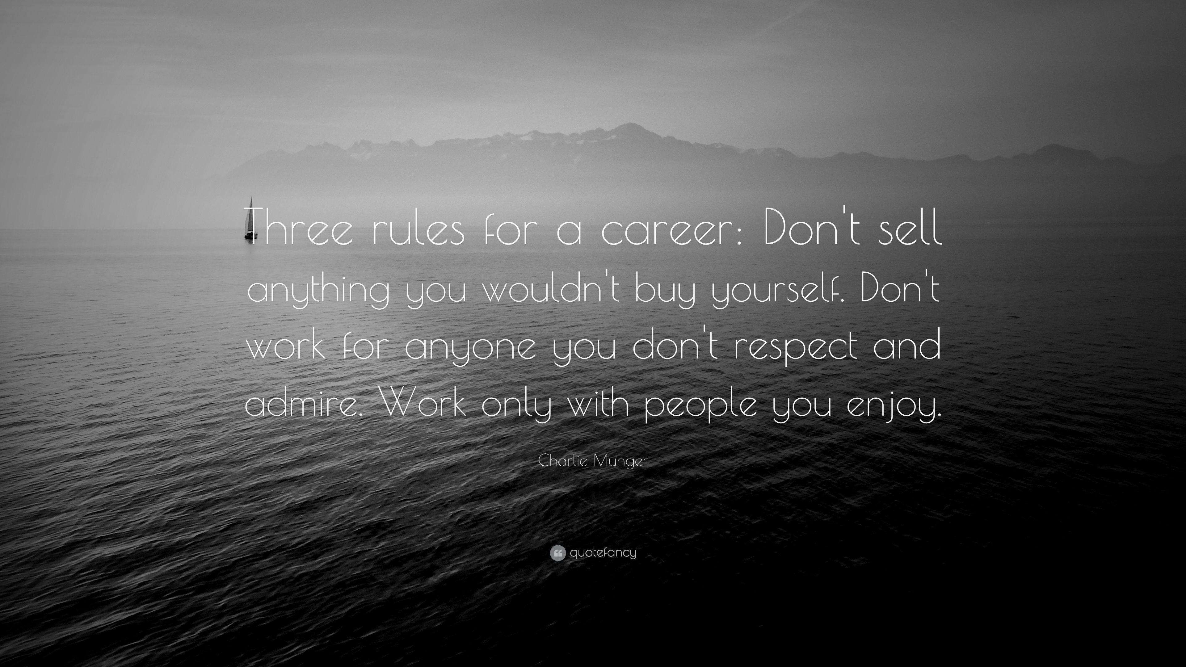 Charlie Munger Quote: “Three rules for a career: Don't sell