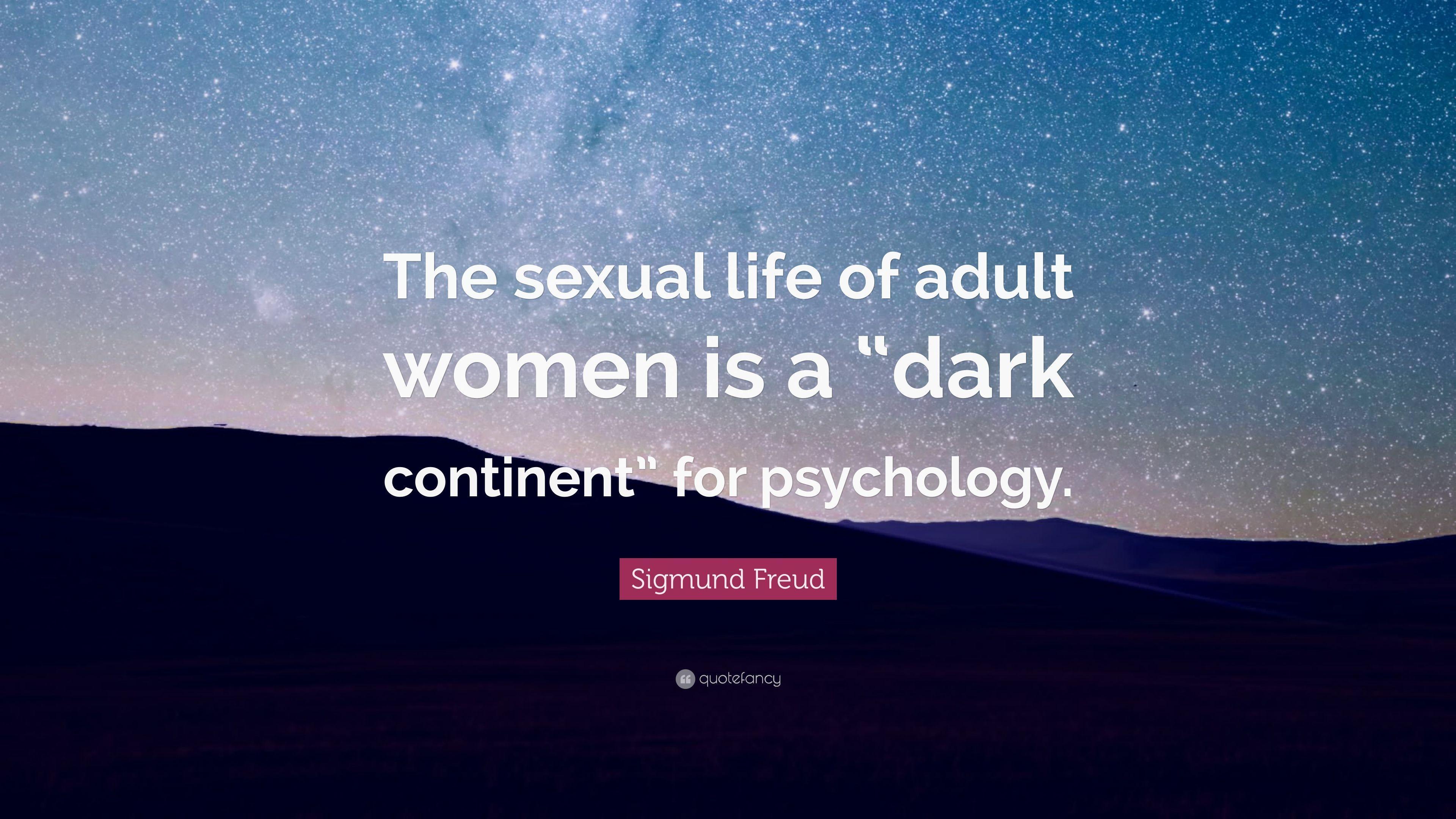 Sigmund Freud Quote: “The sexual life of adult women is a “dark