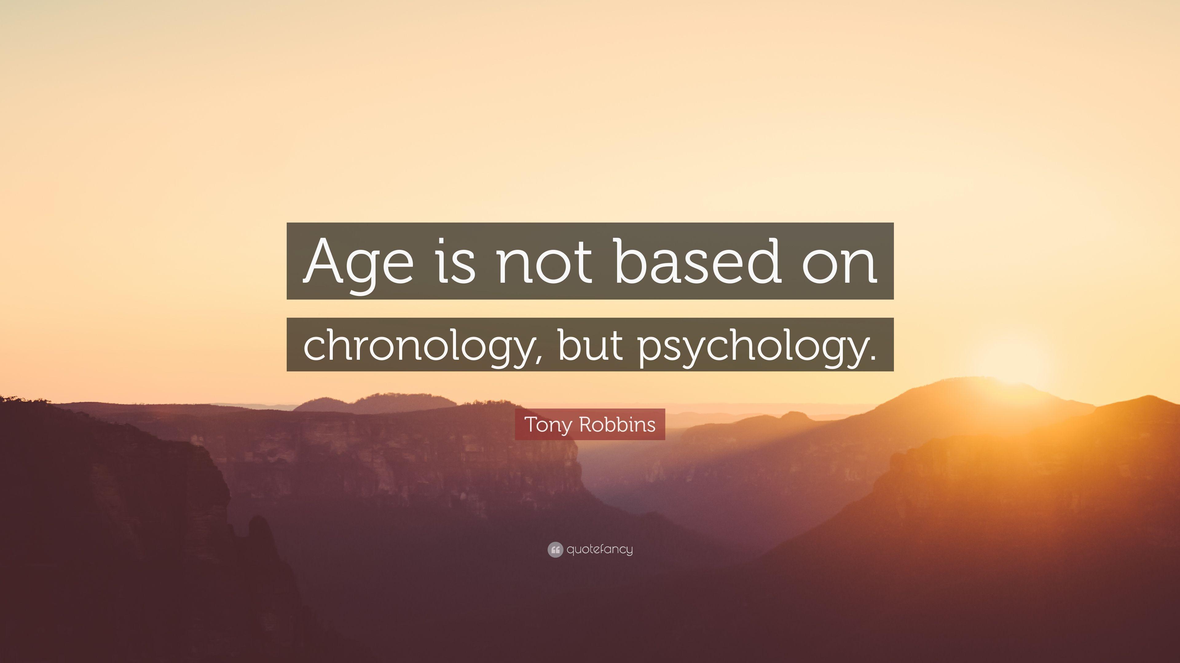 Tony Robbins Quote: “Age is not based on chronology, but